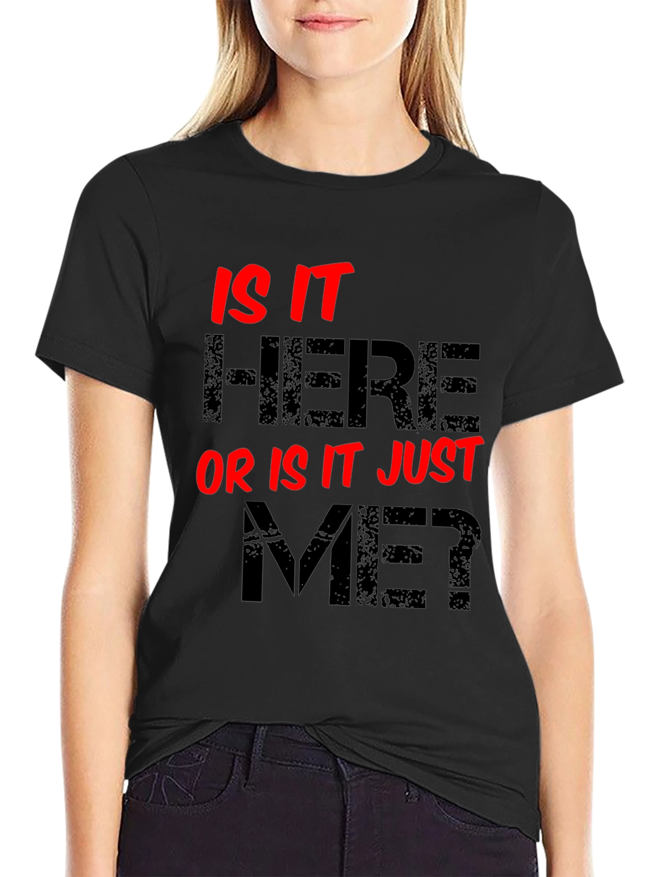 Is It Here Or Is It Just Me? Graphic Tee