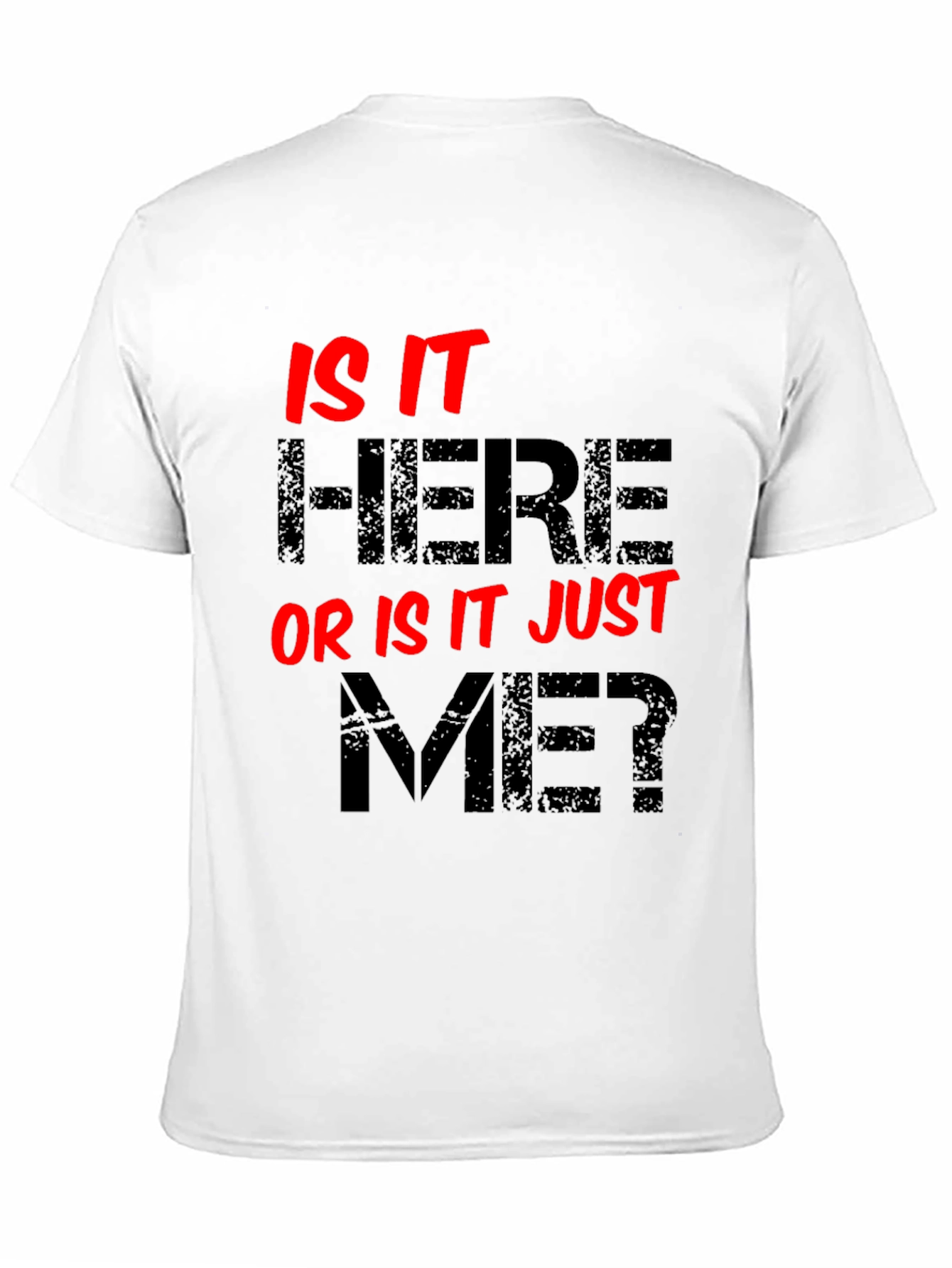 Is It Here Or Is It Just Me? Graphic Tee