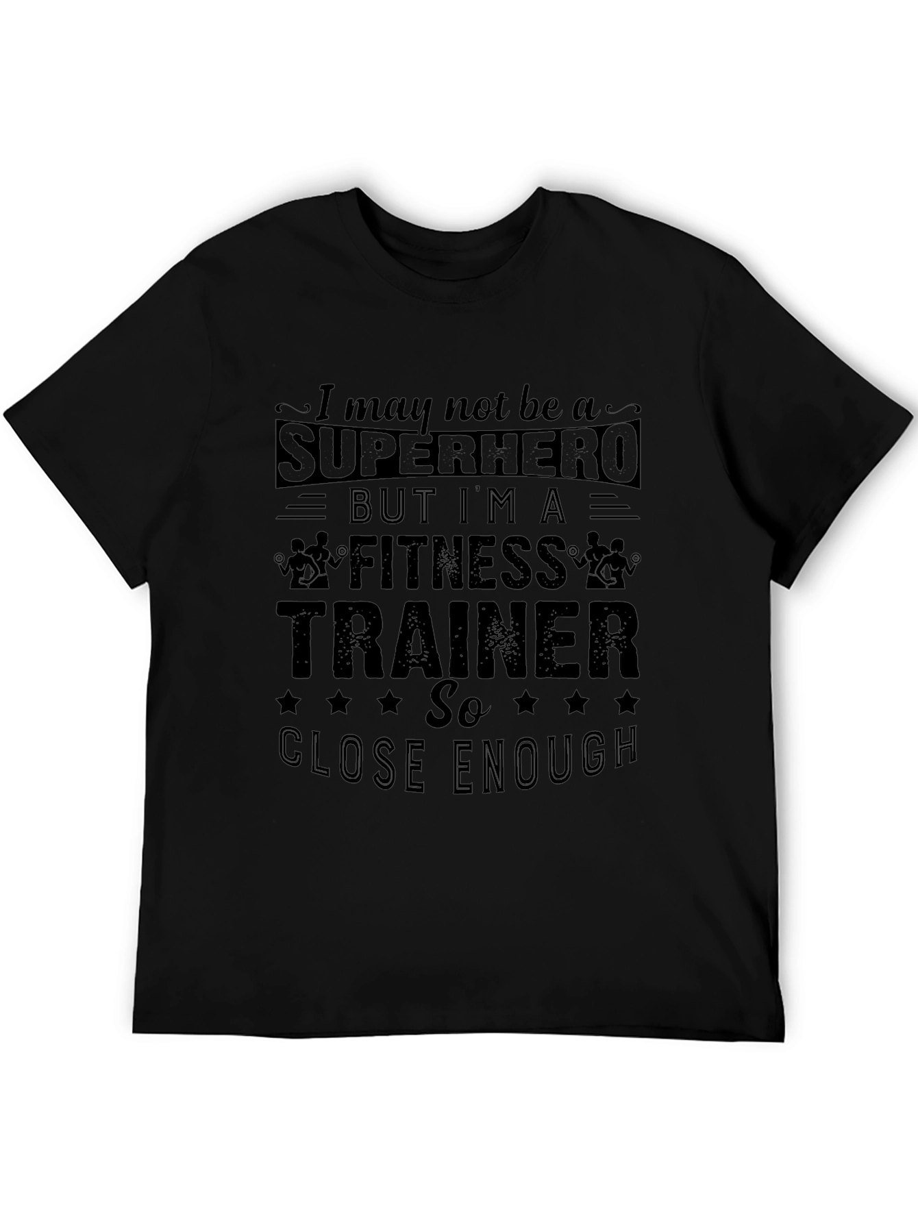 Fitness Trainer Graphic T-Shirt - Superhero Close Enough Tee