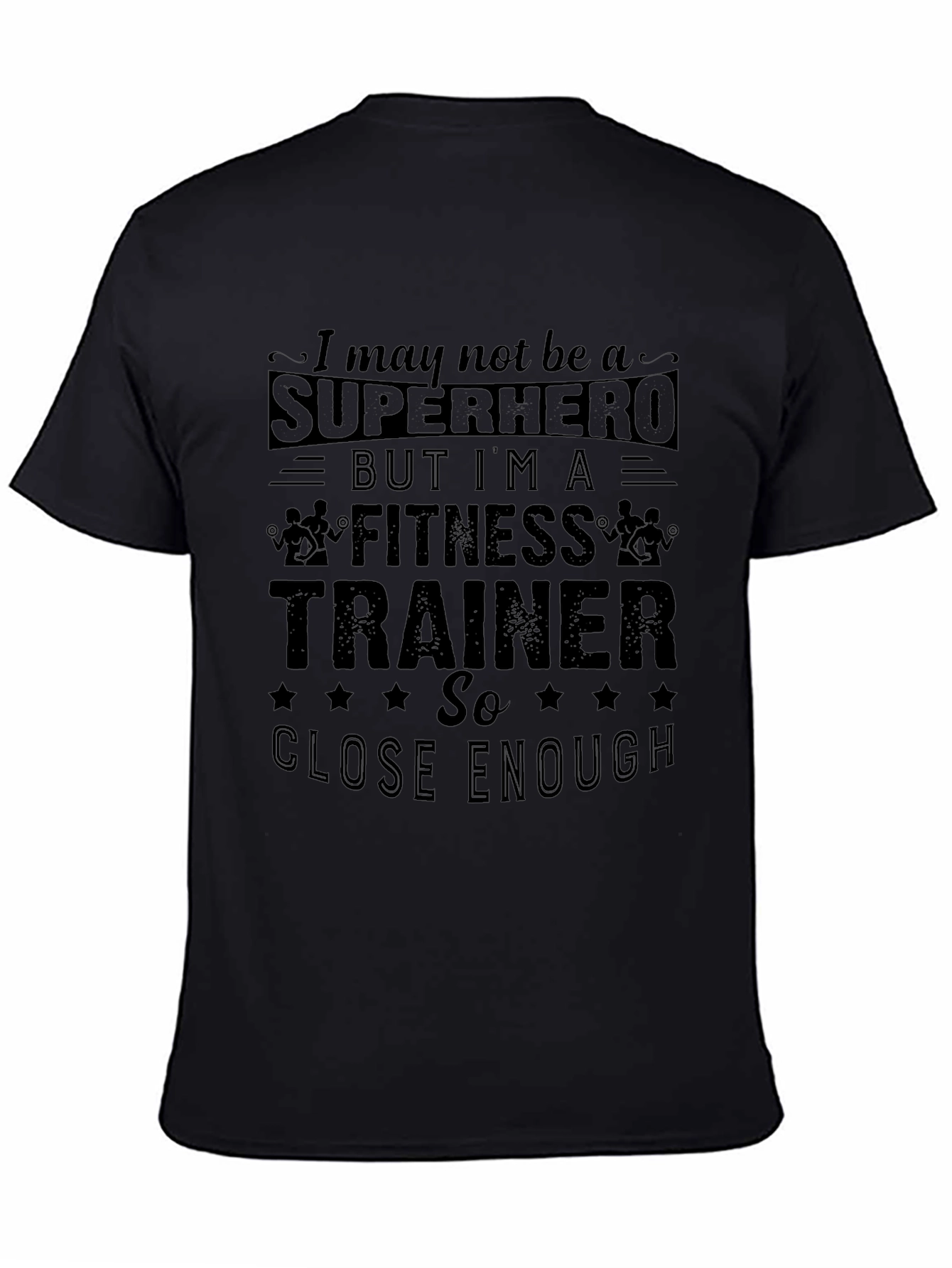 Fitness Trainer Graphic T-Shirt - Superhero Close Enough Tee