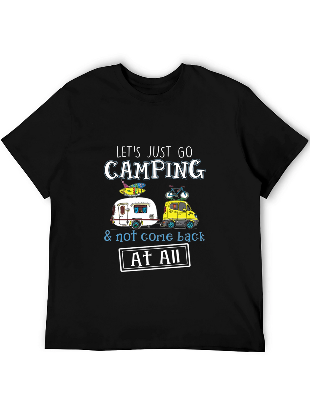 Camping T-Shirt: Lets Just Go Camping!