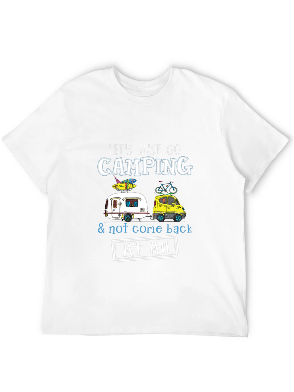 Camping T-Shirt: Lets Just Go Camping!