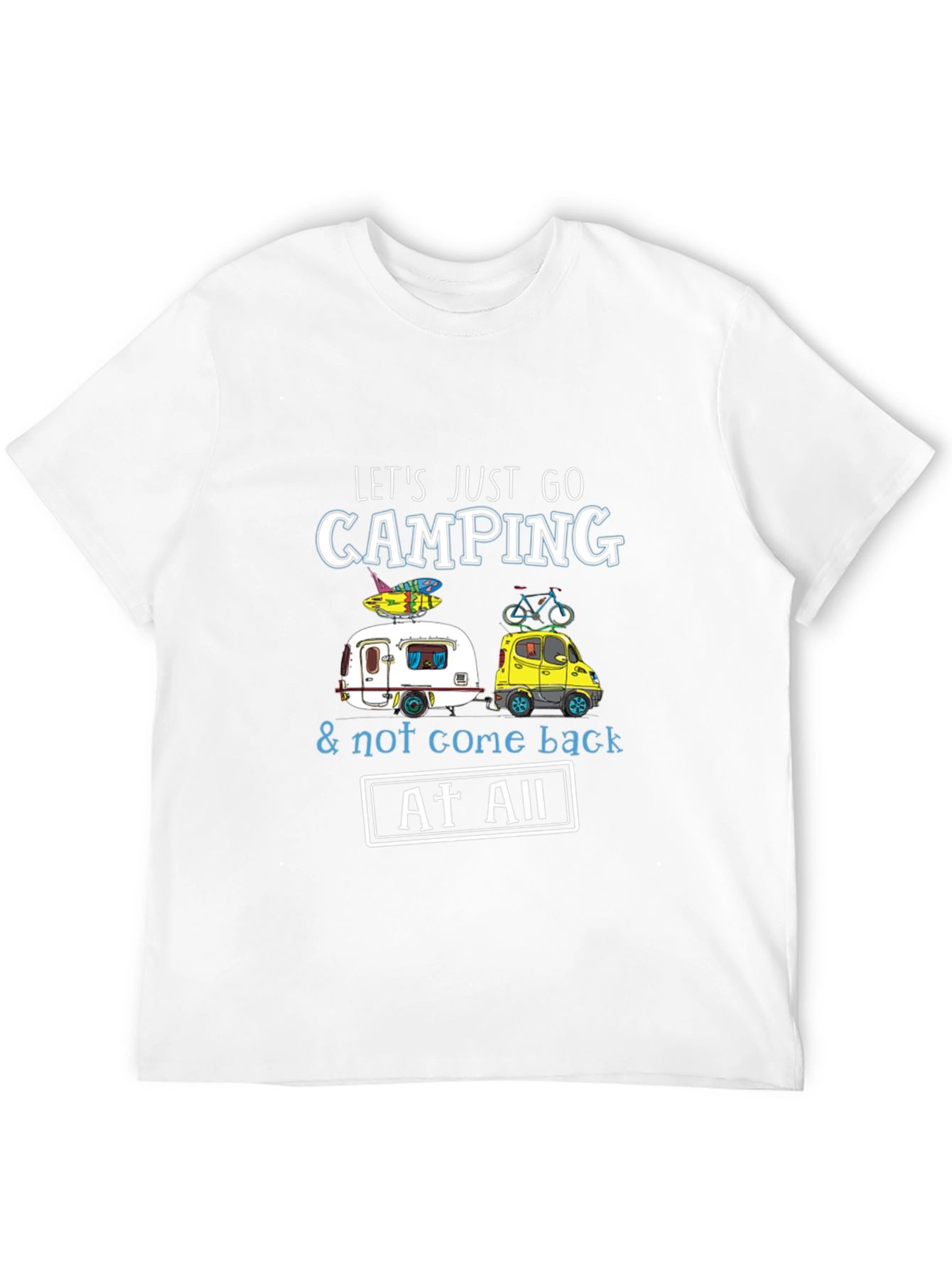 Camping T-Shirt: Lets Just Go Camping!