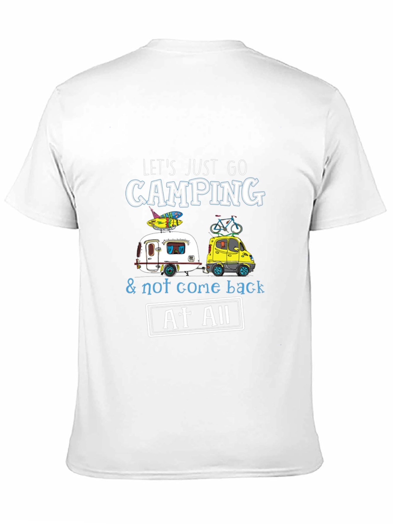 Camping T-Shirt: Lets Just Go Camping!