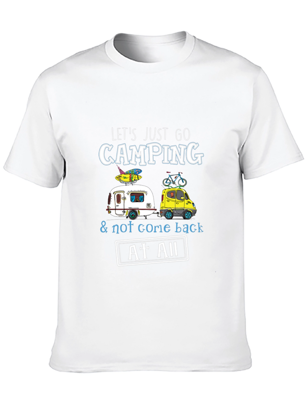 Camping T-Shirt: Lets Just Go Camping!