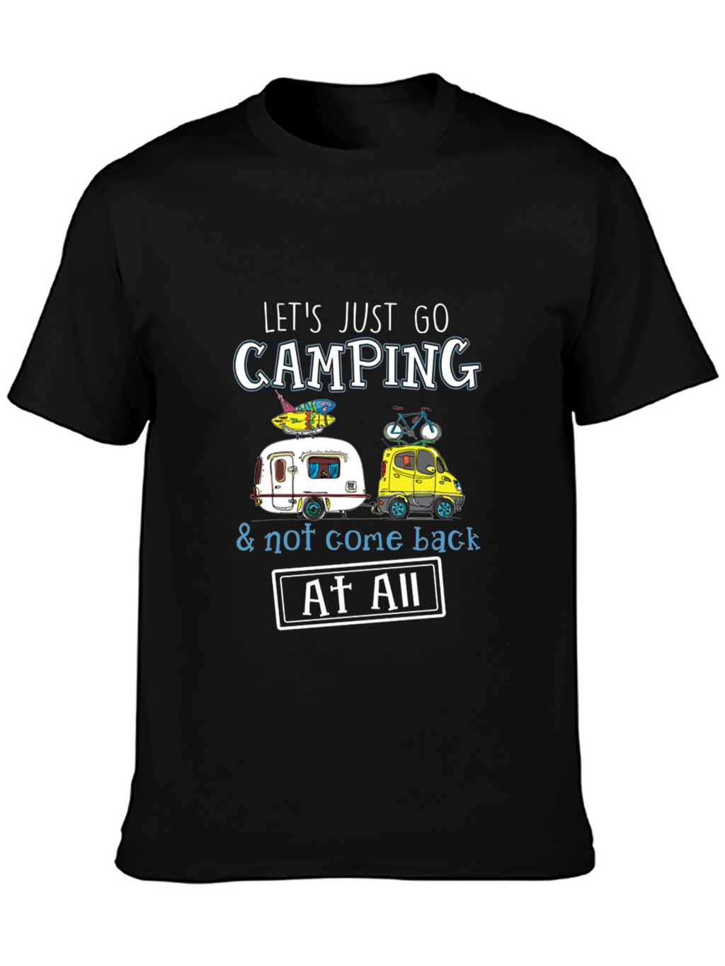 Camping T-Shirt: Lets Just Go Camping!