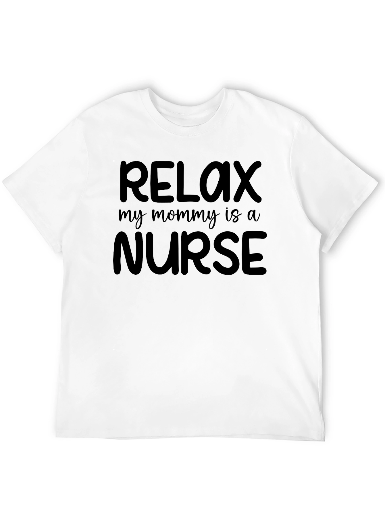 Relax My Mommy Is A Nurse Tee
