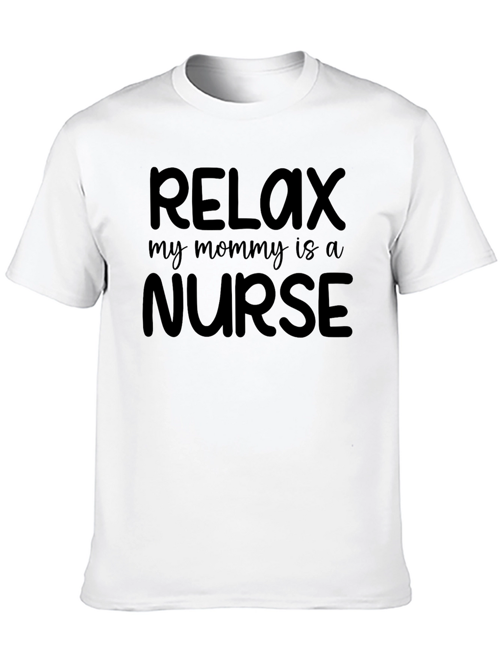 Relax My Mommy Is A Nurse Tee