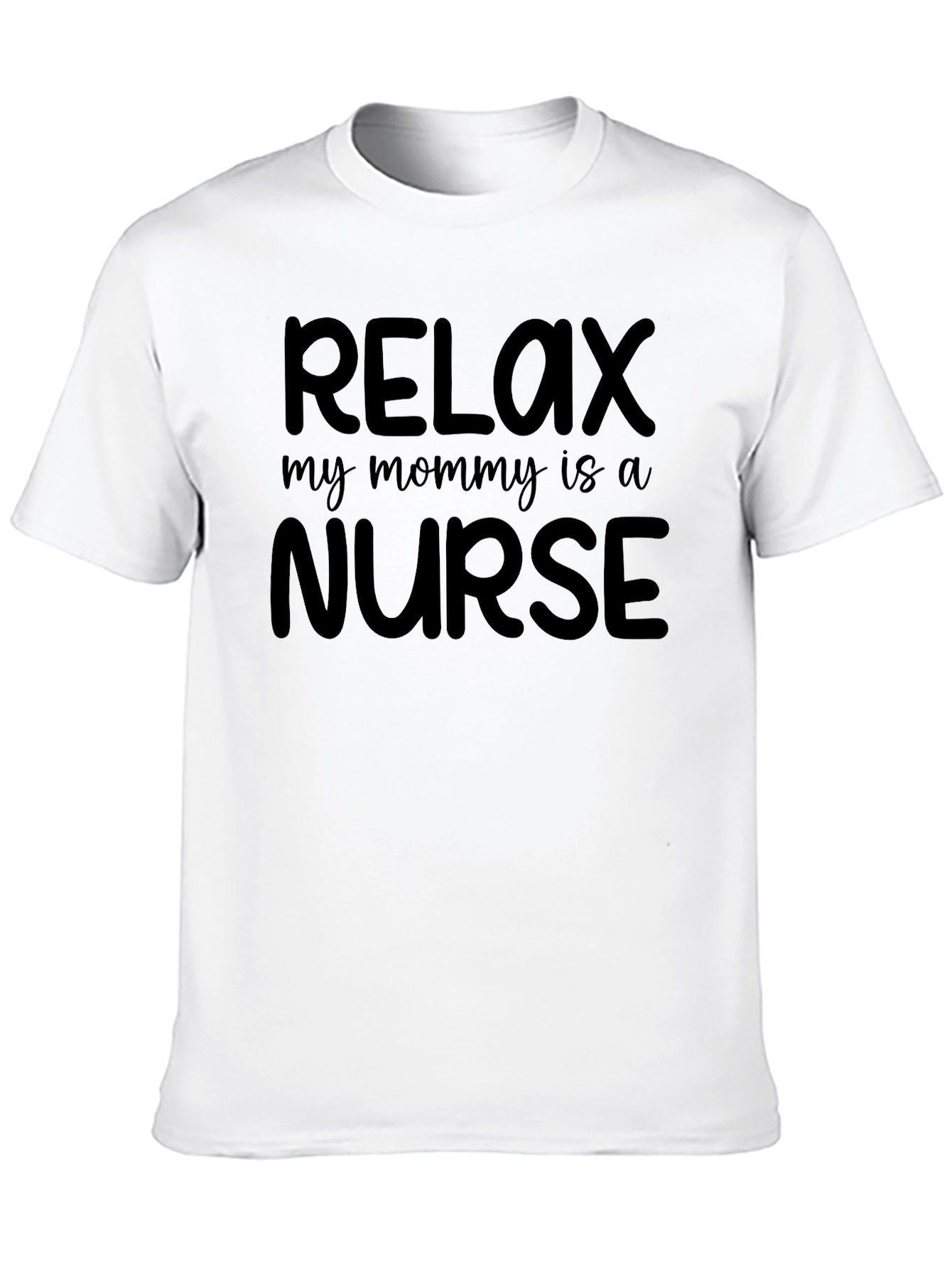 Relax My Mommy Is A Nurse Tee