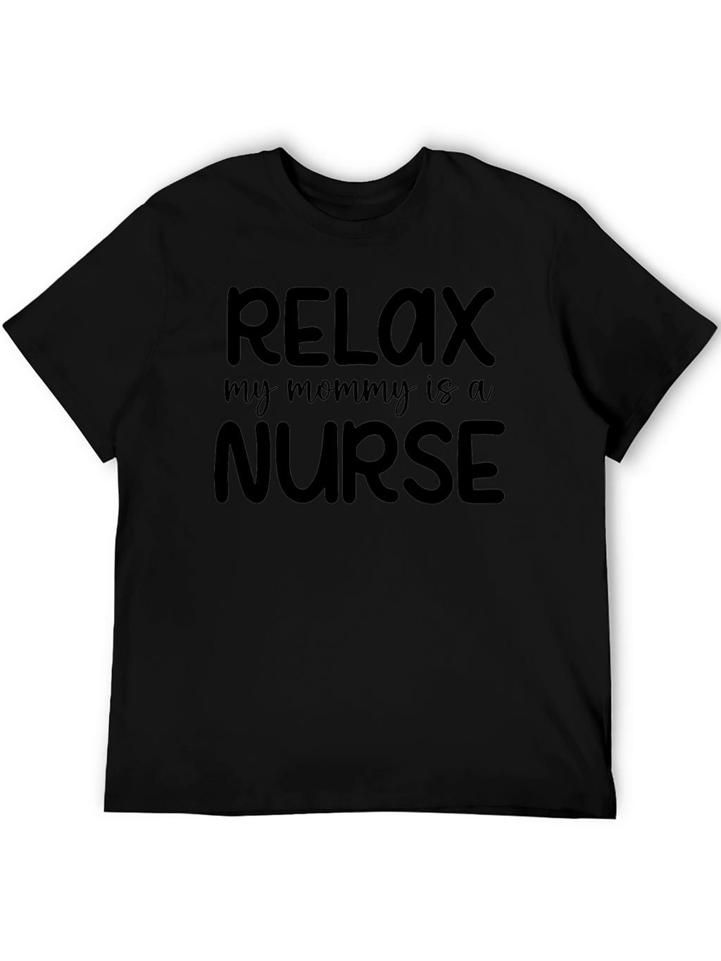 Relax My Mommy Is A Nurse Tee