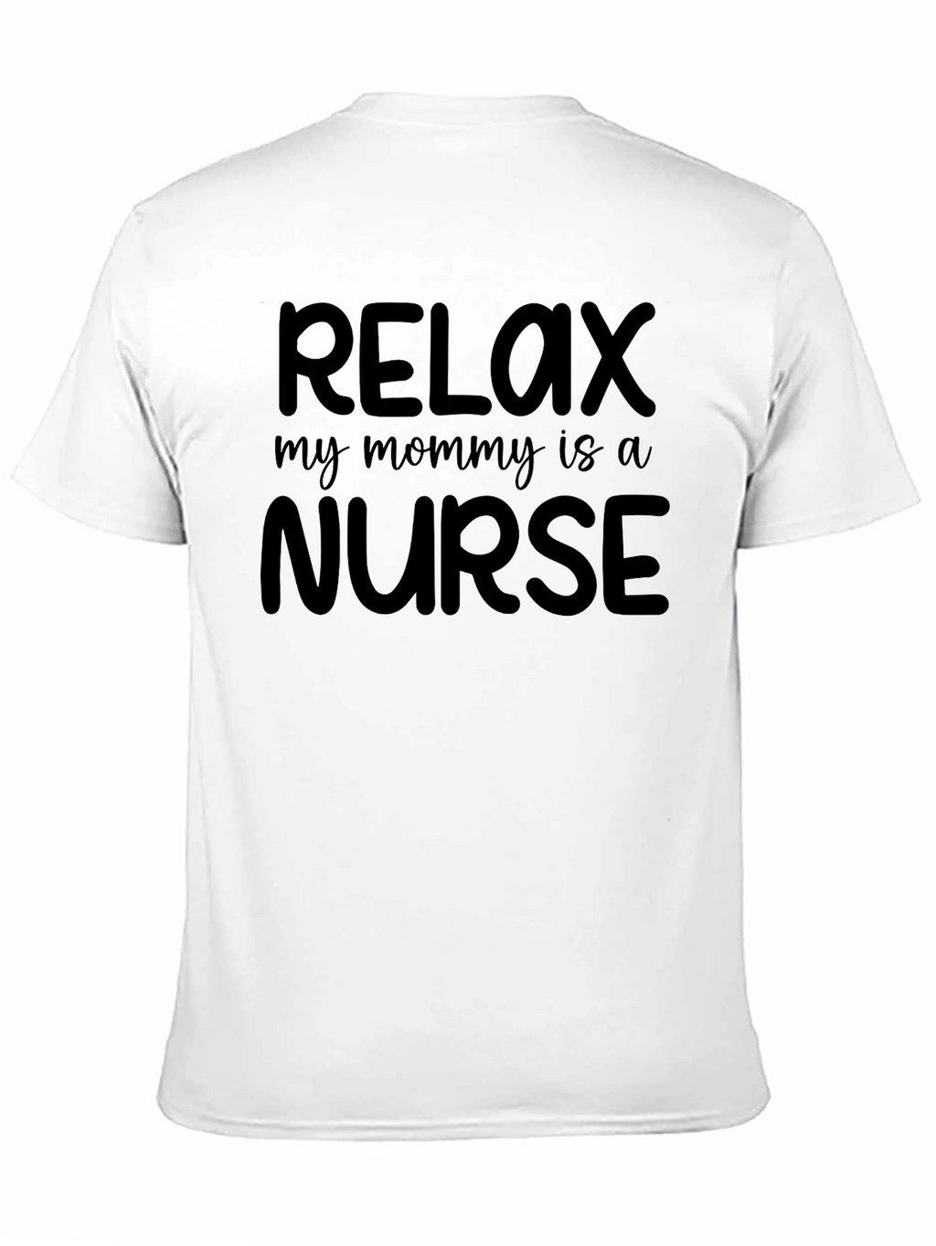 Relax My Mommy Is A Nurse Tee