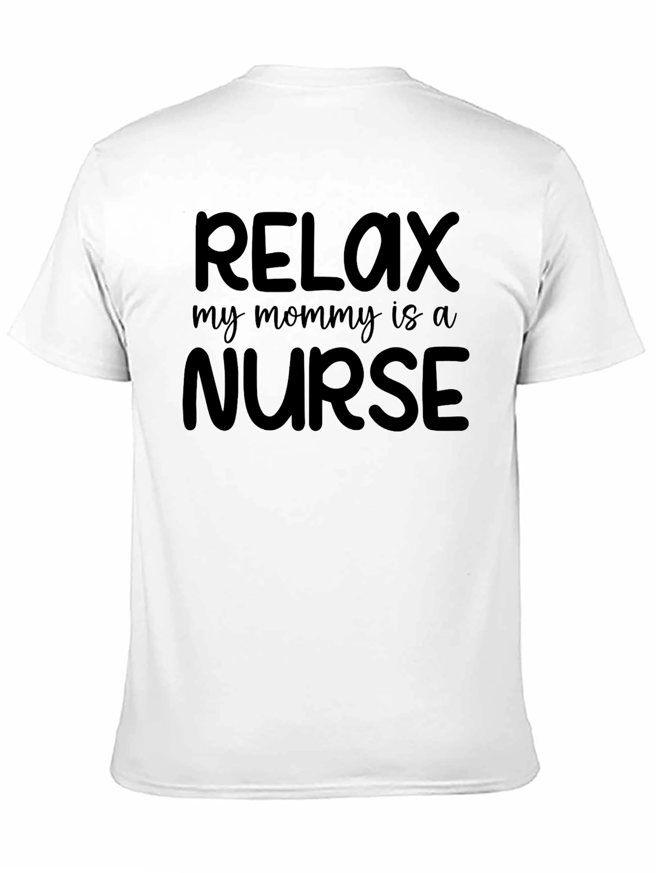 Relax My Mommy Is A Nurse Tee