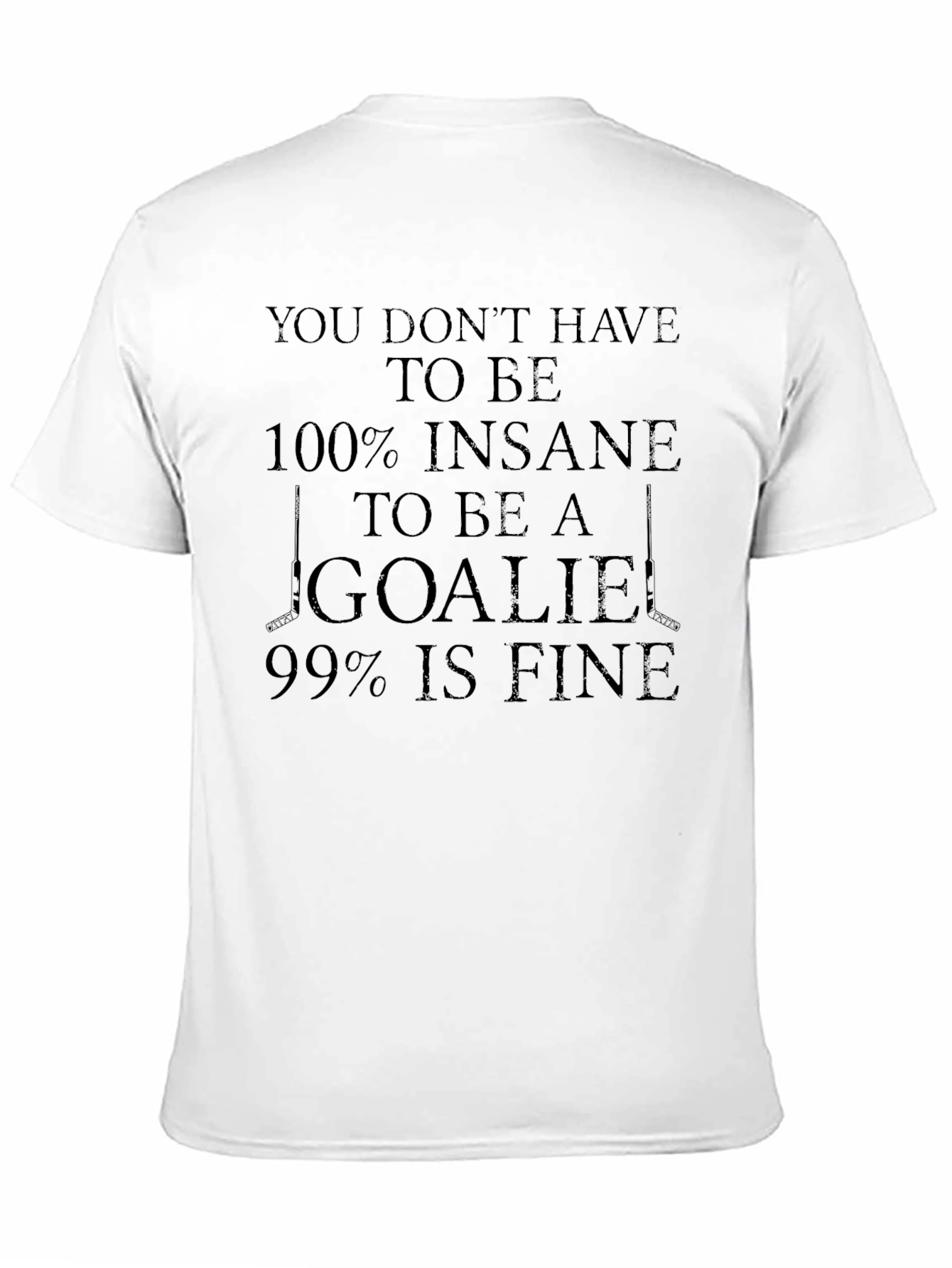 Funny Hockey Goalie T-Shirt - 100% Insane Tee