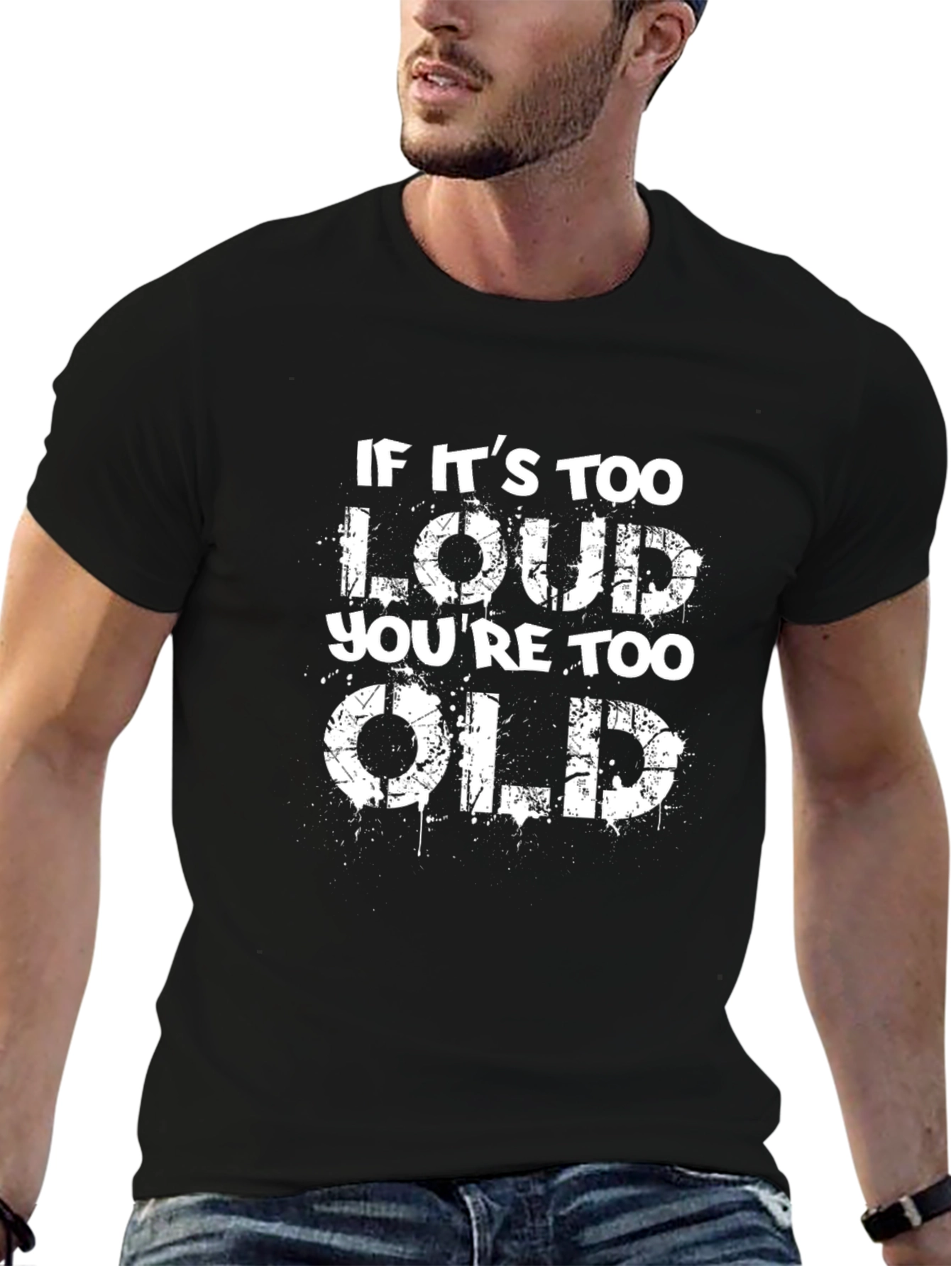 If Its Too Loud Youre Too Old Black T-Shirt