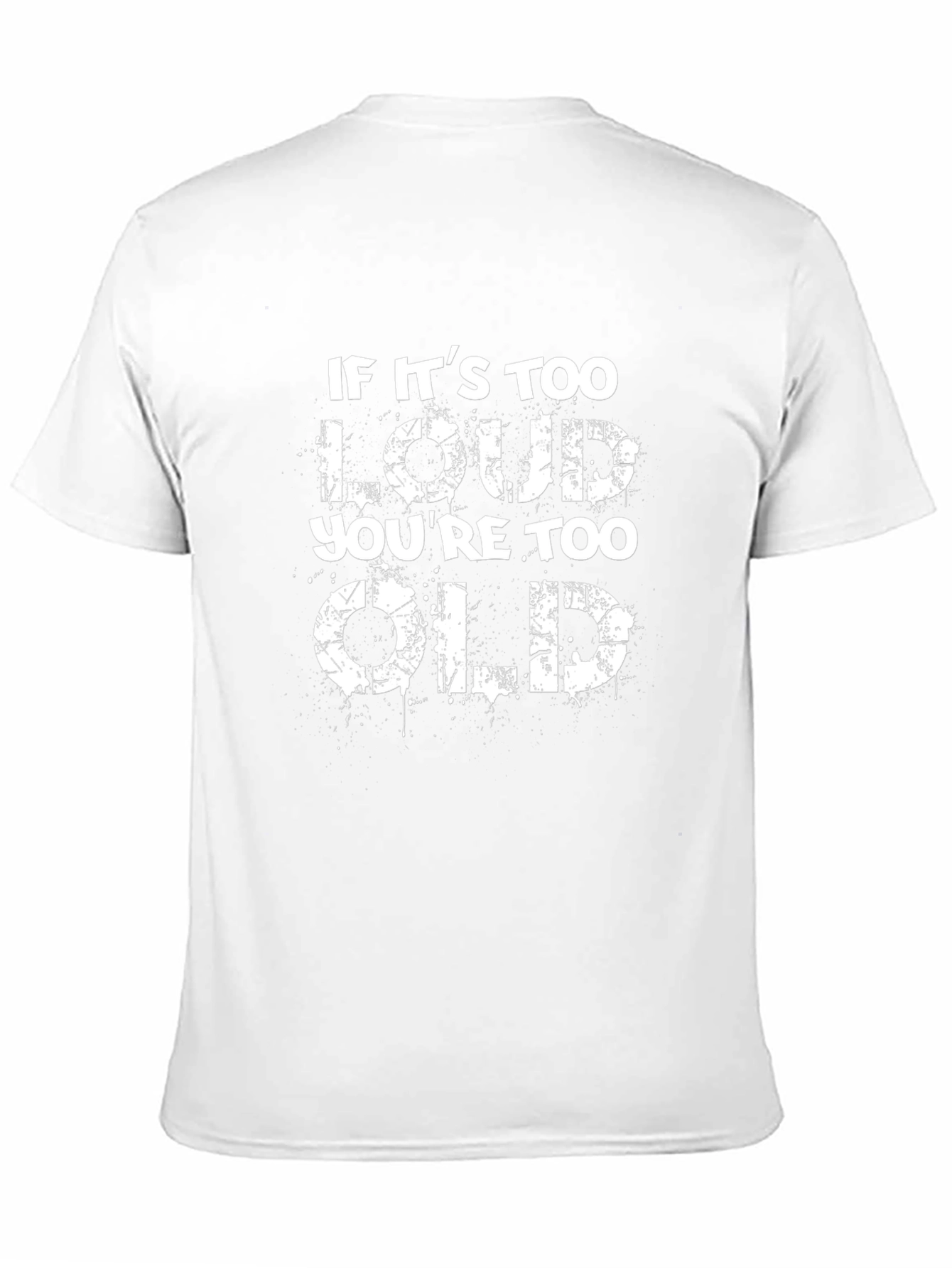 If Its Too Loud Youre Too Old Black T-Shirt