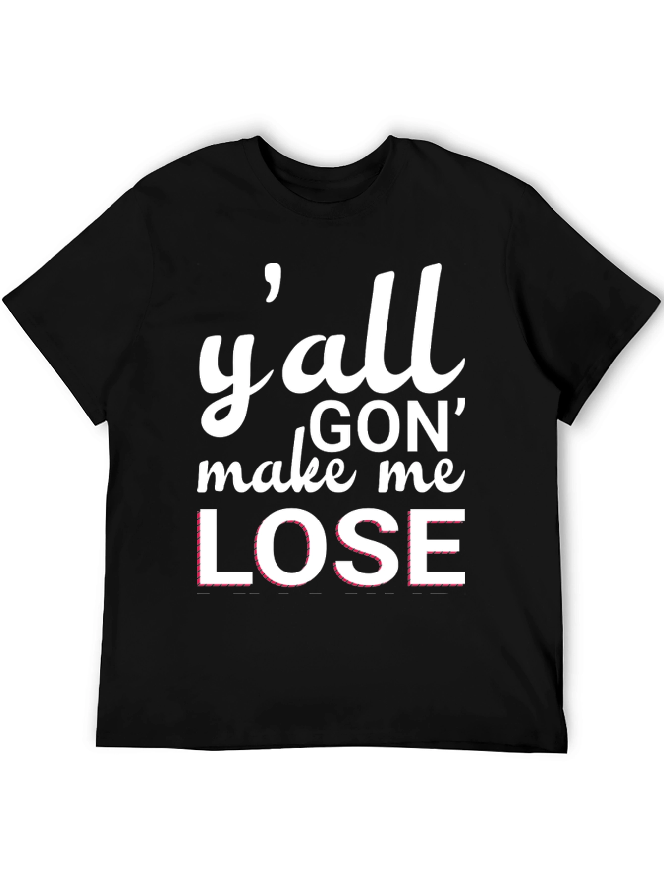 Yall Gon Make Me Lose T-Shirt