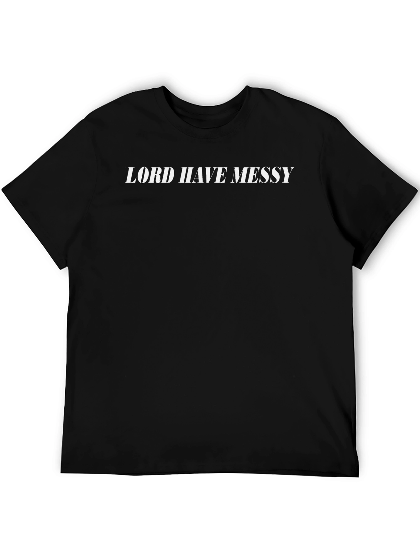 Lord Have Messy T-Shirt - Classic Black Tee
