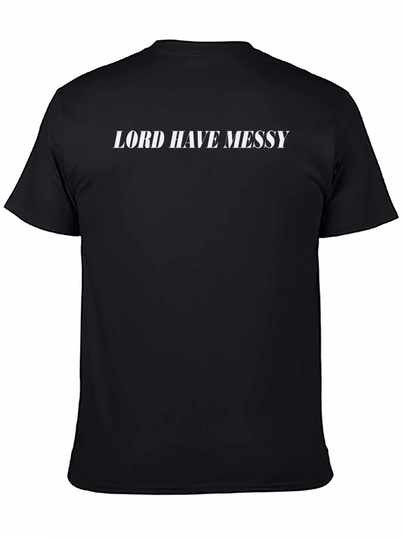 Lord Have Messy T-Shirt - Classic Black Tee