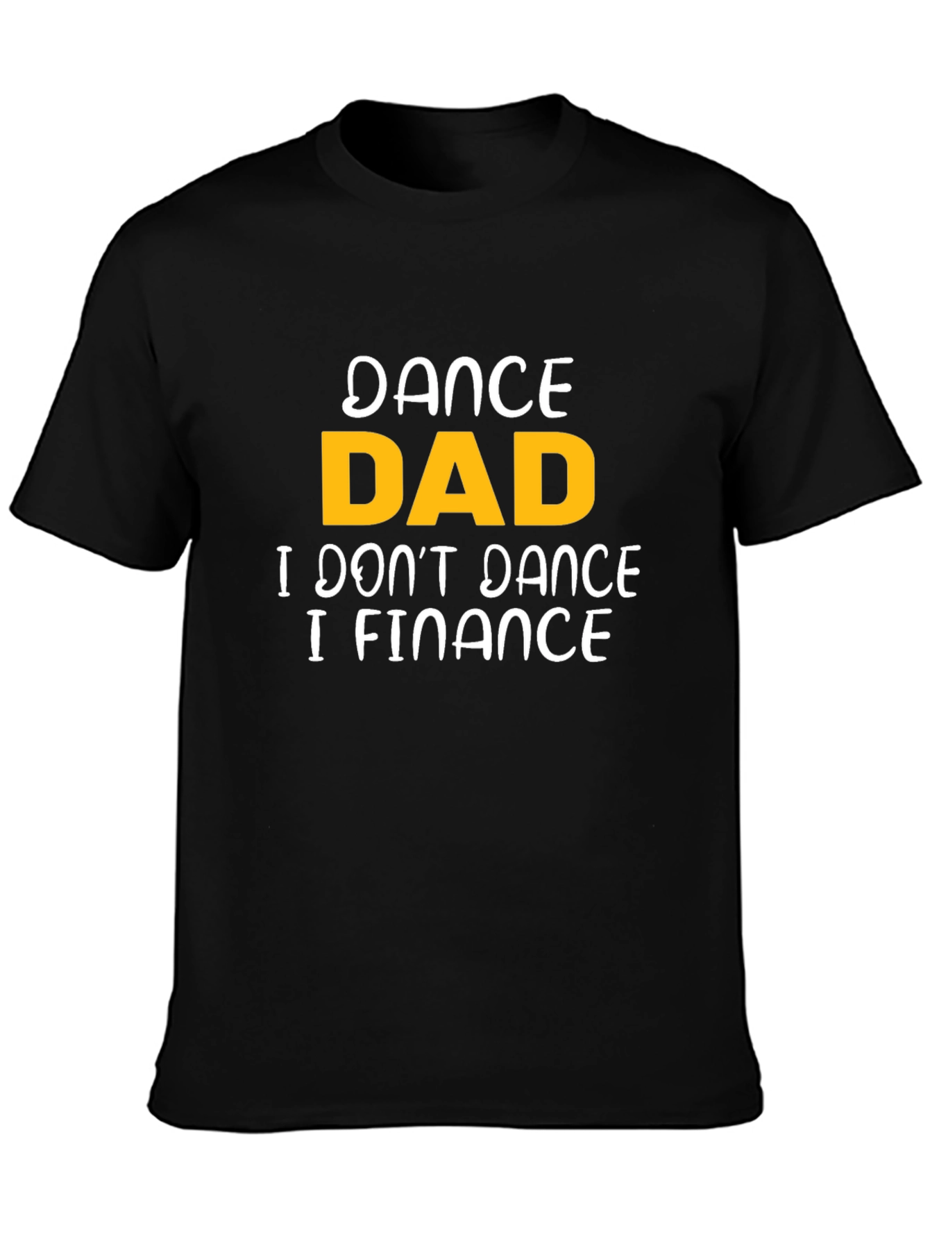 Dance Dad Finance T-Shirt - Funny Fathers Day Tee