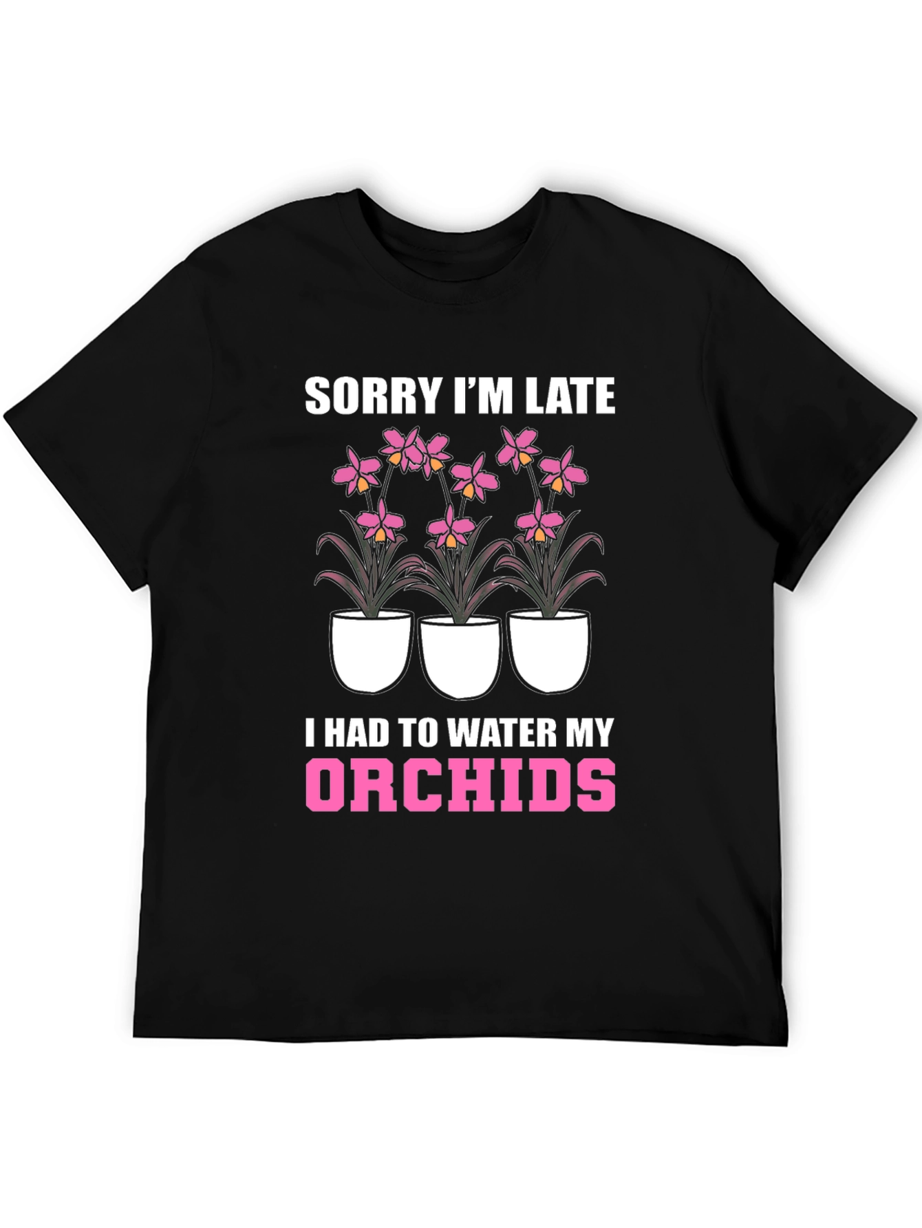 Orchid Lover T-Shirt - Sorry Im Late Orchid Watering