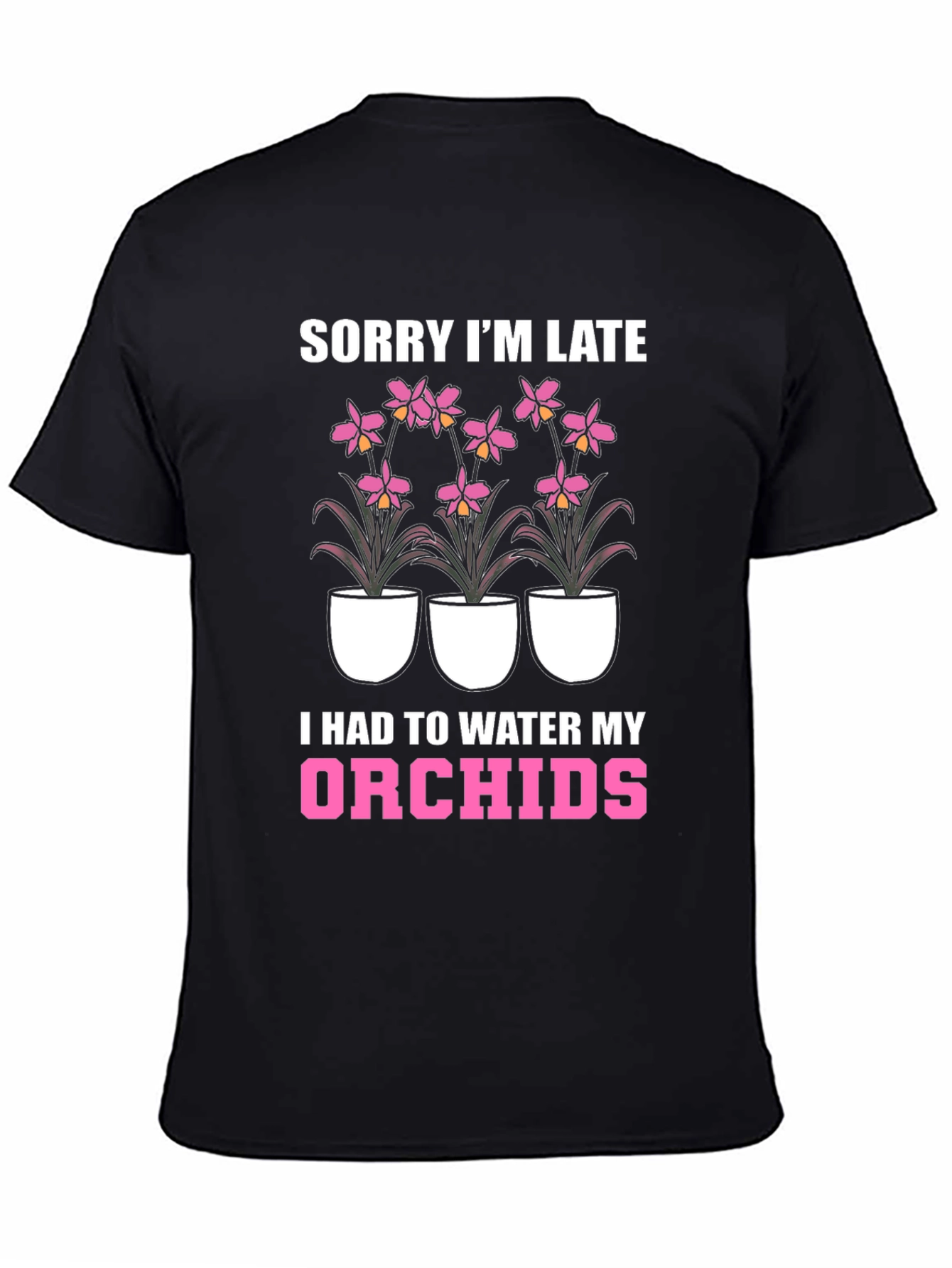 Orchid Lover T-Shirt - Sorry Im Late Orchid Watering