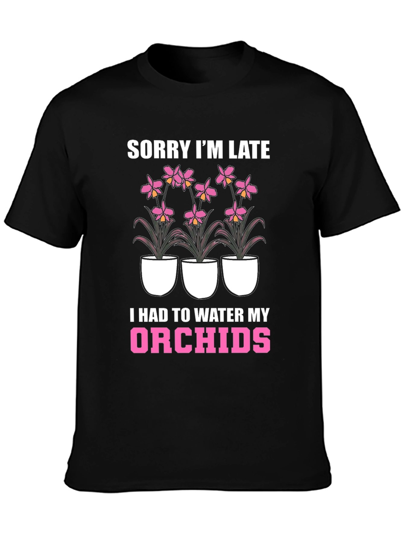 Orchid Lover T-Shirt - Sorry Im Late Orchid Watering