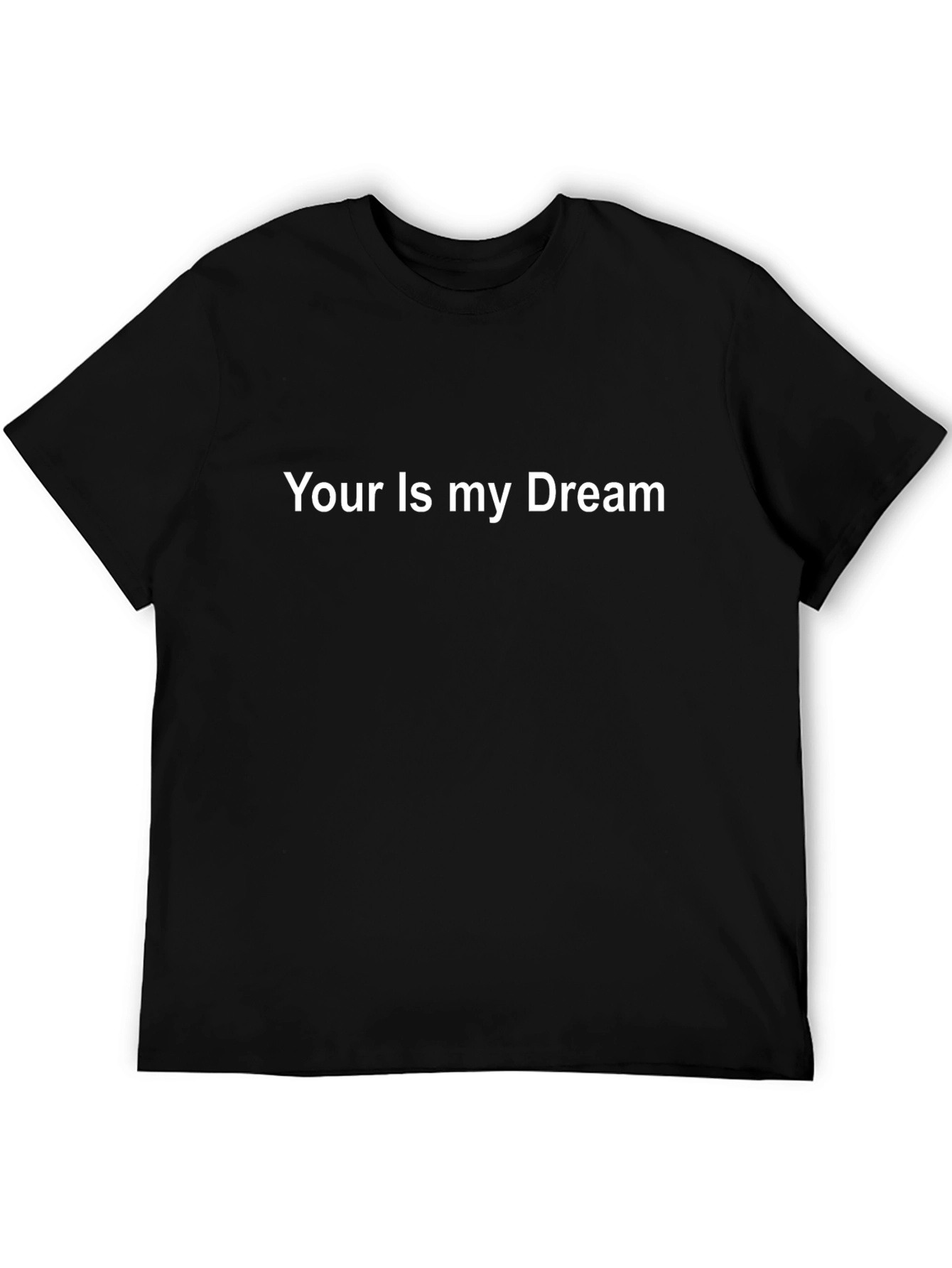 Your Is My Dream Graphic Black T-Shirt