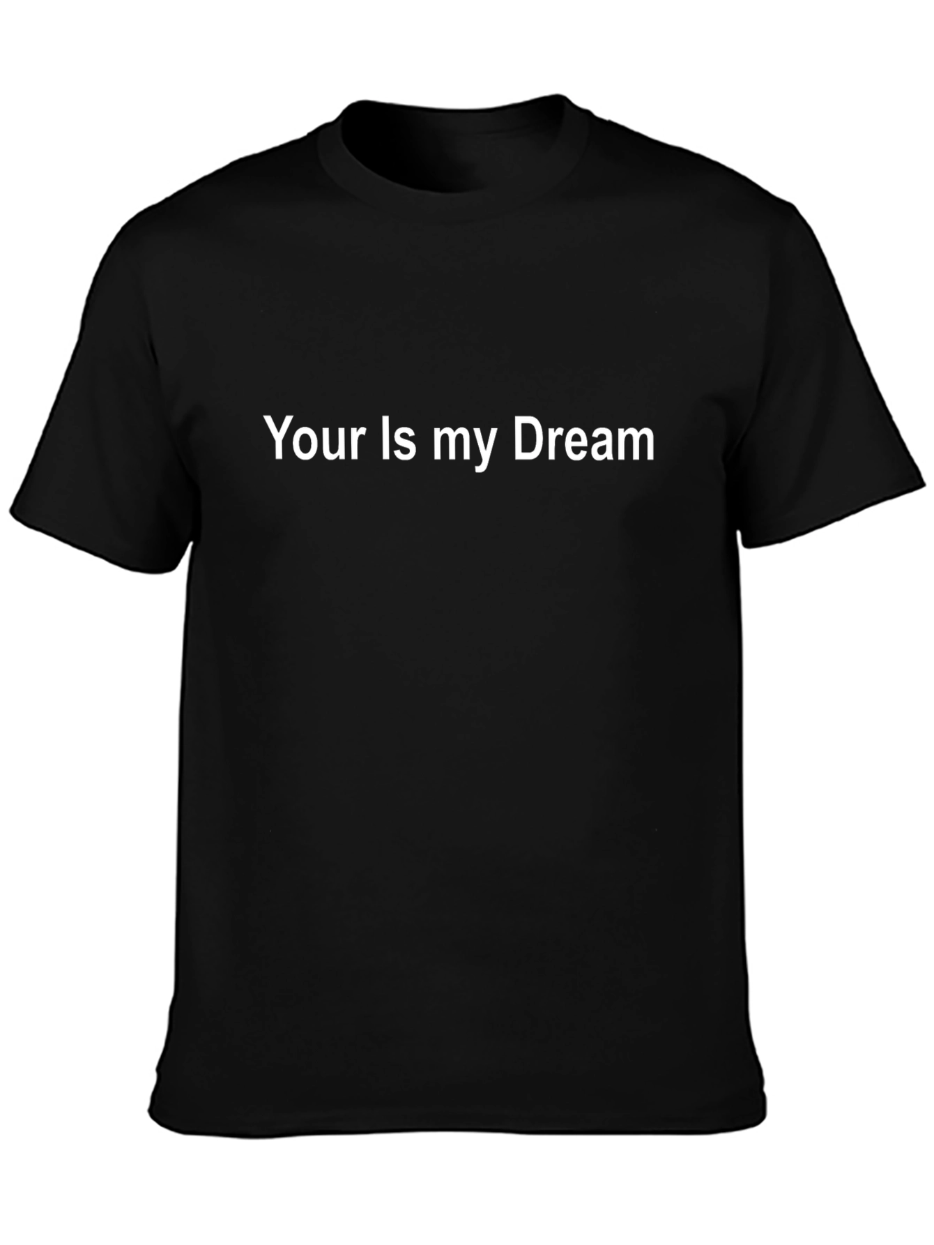 Your Is My Dream Graphic Black T-Shirt