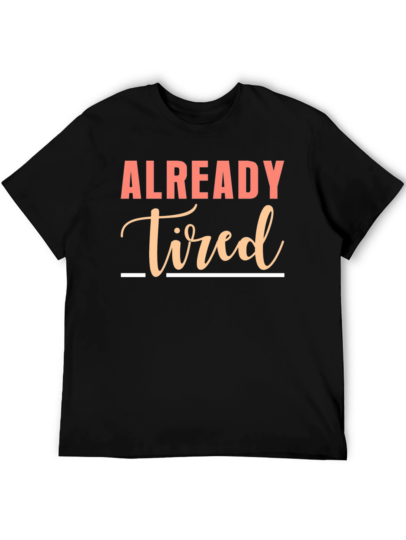 Already Tired Graphic Tee - Funny Sarcastic Shirt