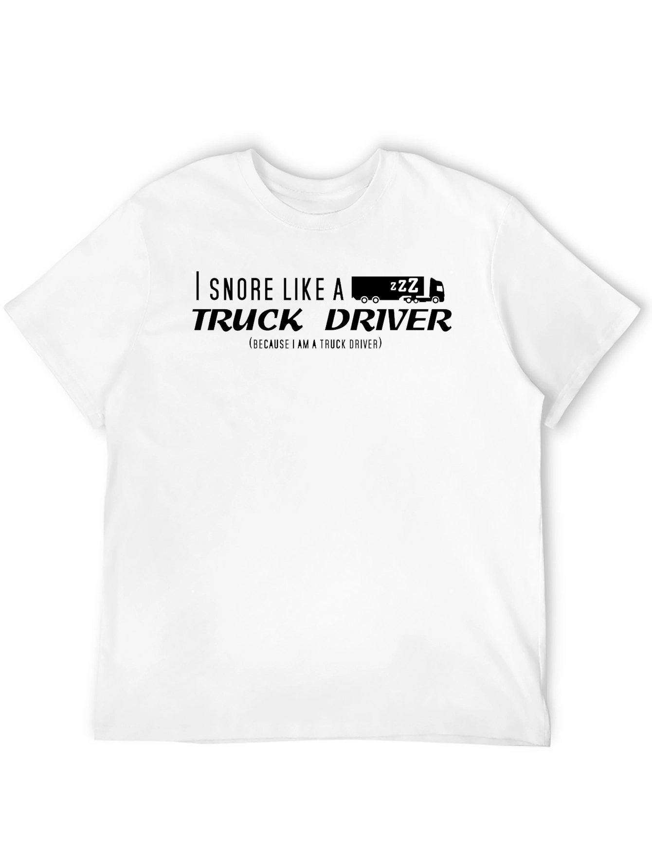 I Snore Like A Truck Driver T-Shirt