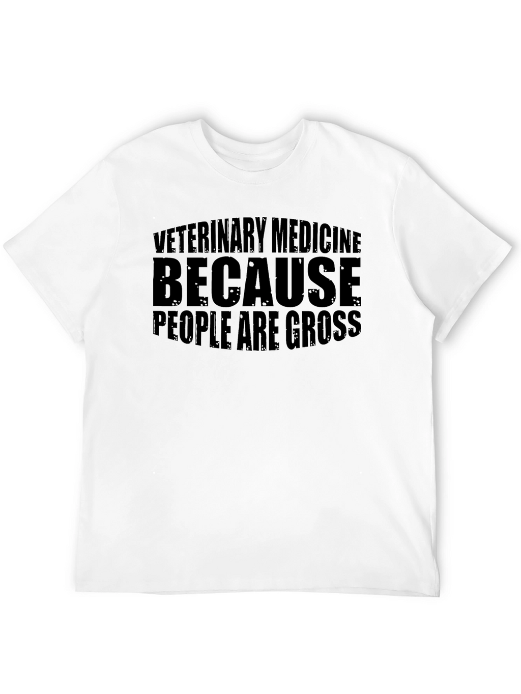 Veterinary Medicine T-Shirt - People Are Gross