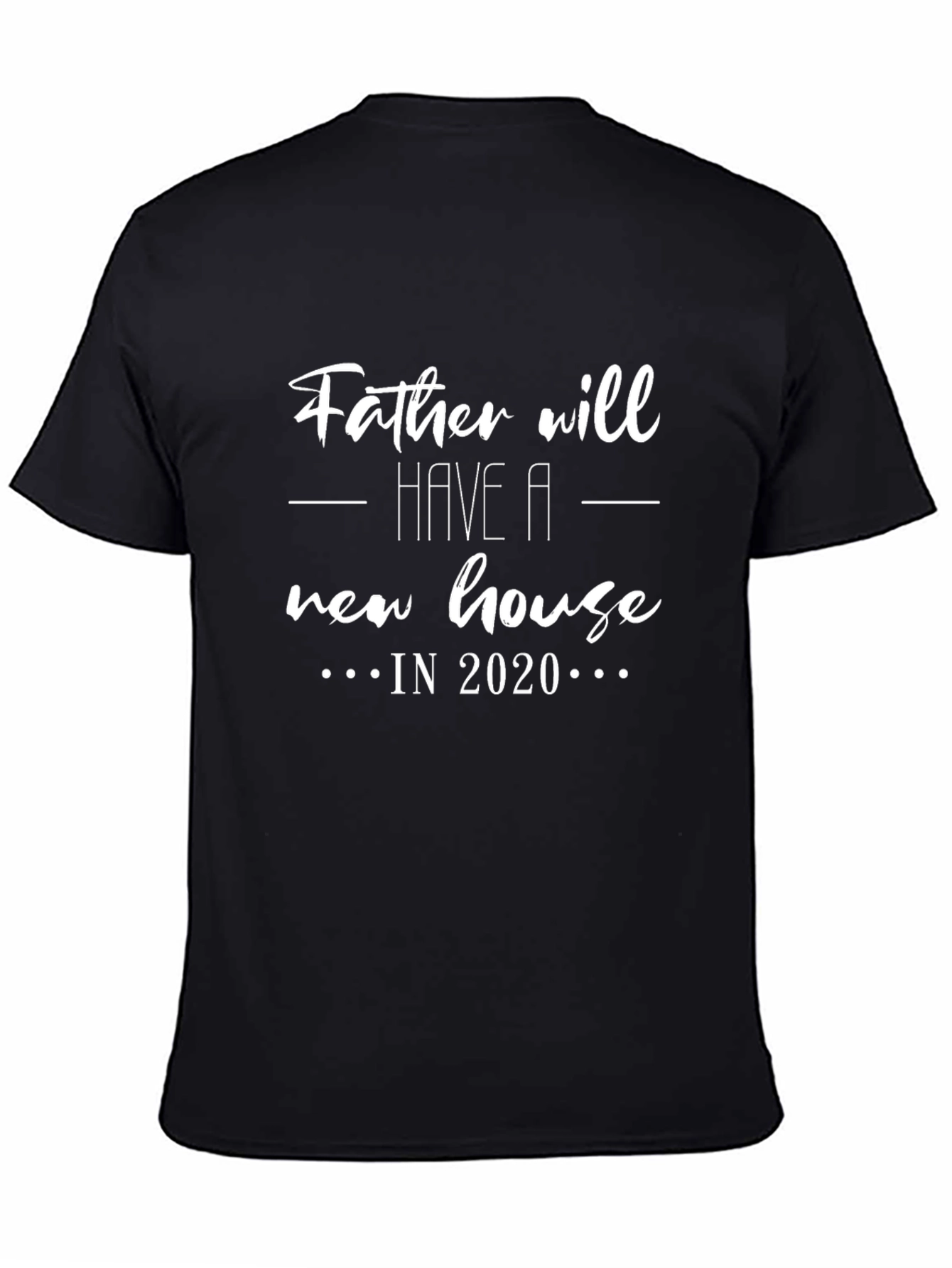 Father Will Have a New House in 2020 Black T-Shirt