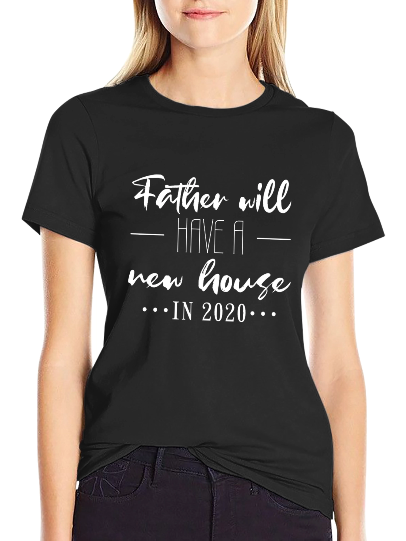 Father Will Have a New House in 2020 Black T-Shirt
