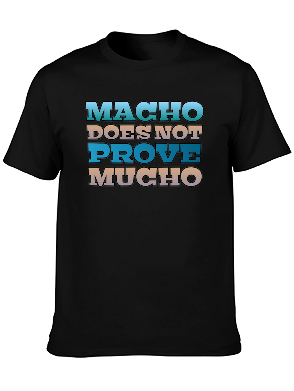 Macho Doesnt Prove Much Graphic Tee