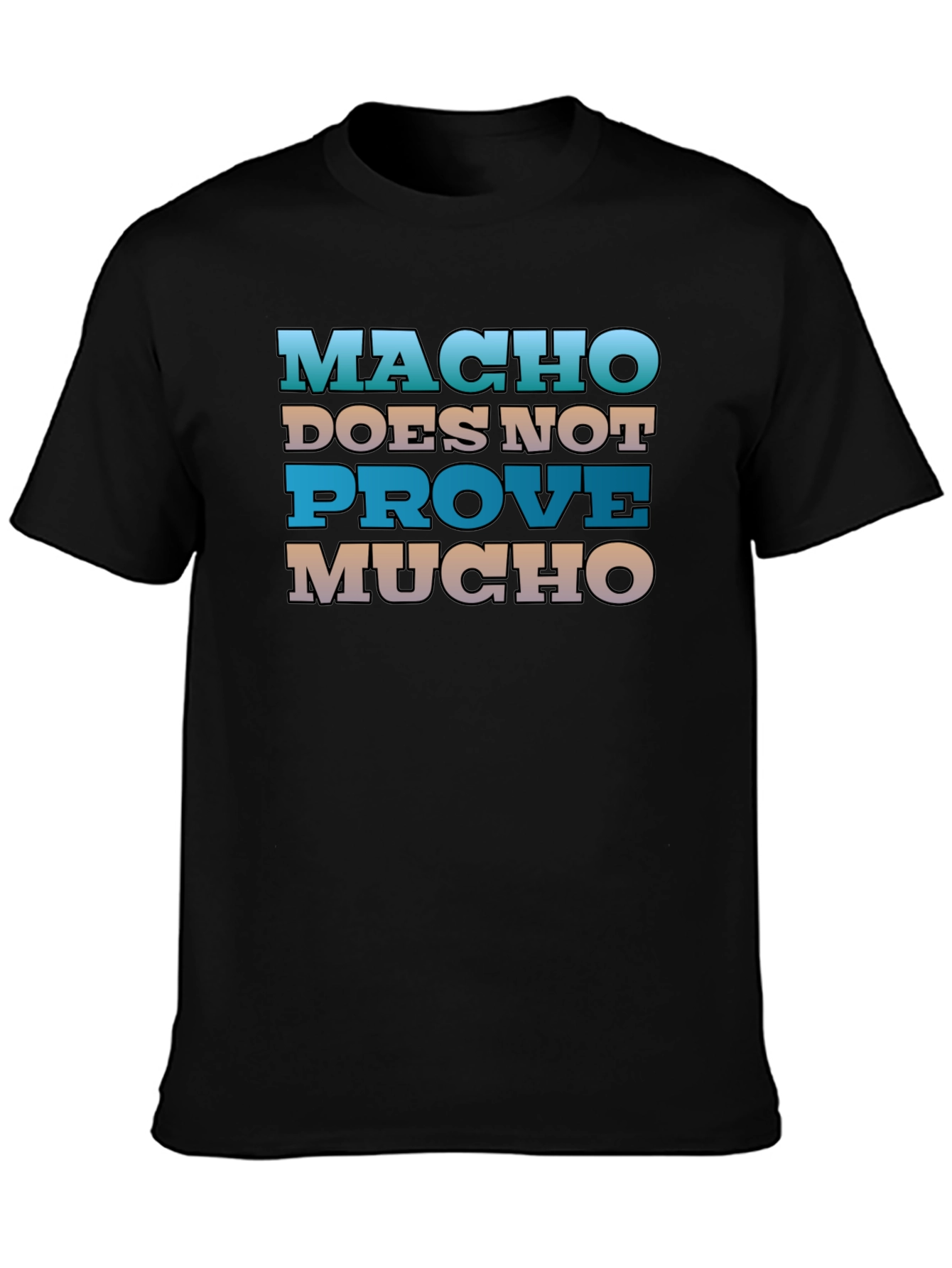 Macho Doesnt Prove Much Graphic Tee