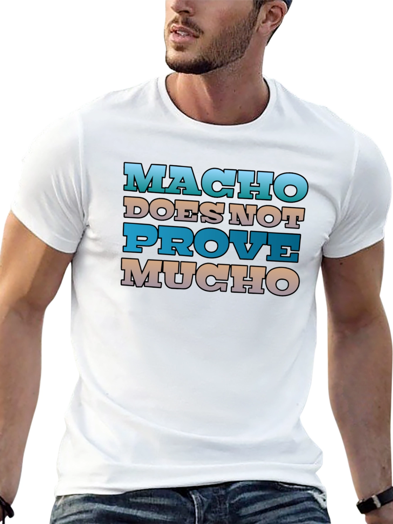 Macho Doesnt Prove Much Graphic Tee