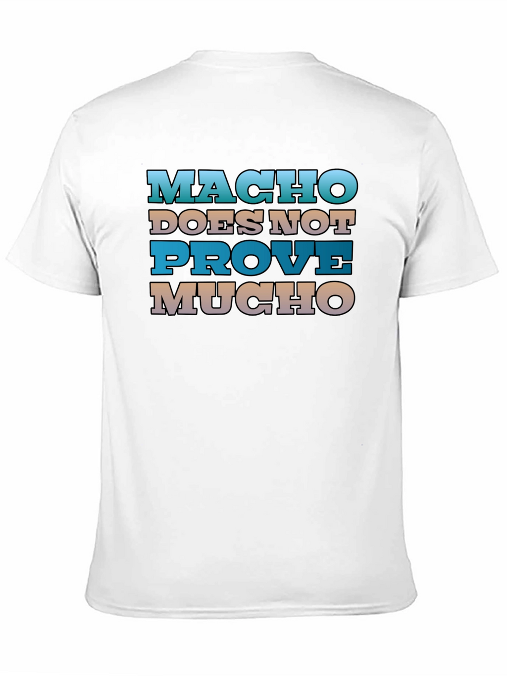 Macho Doesnt Prove Much Graphic Tee