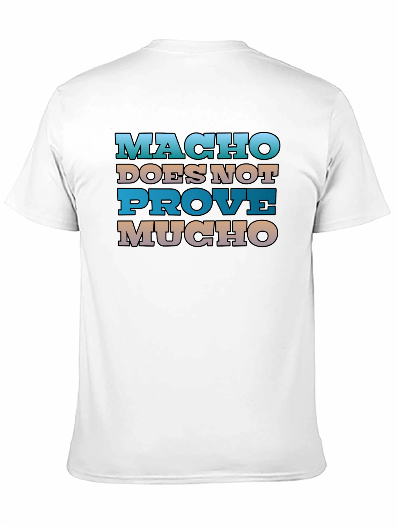 Macho Doesnt Prove Much Graphic Tee