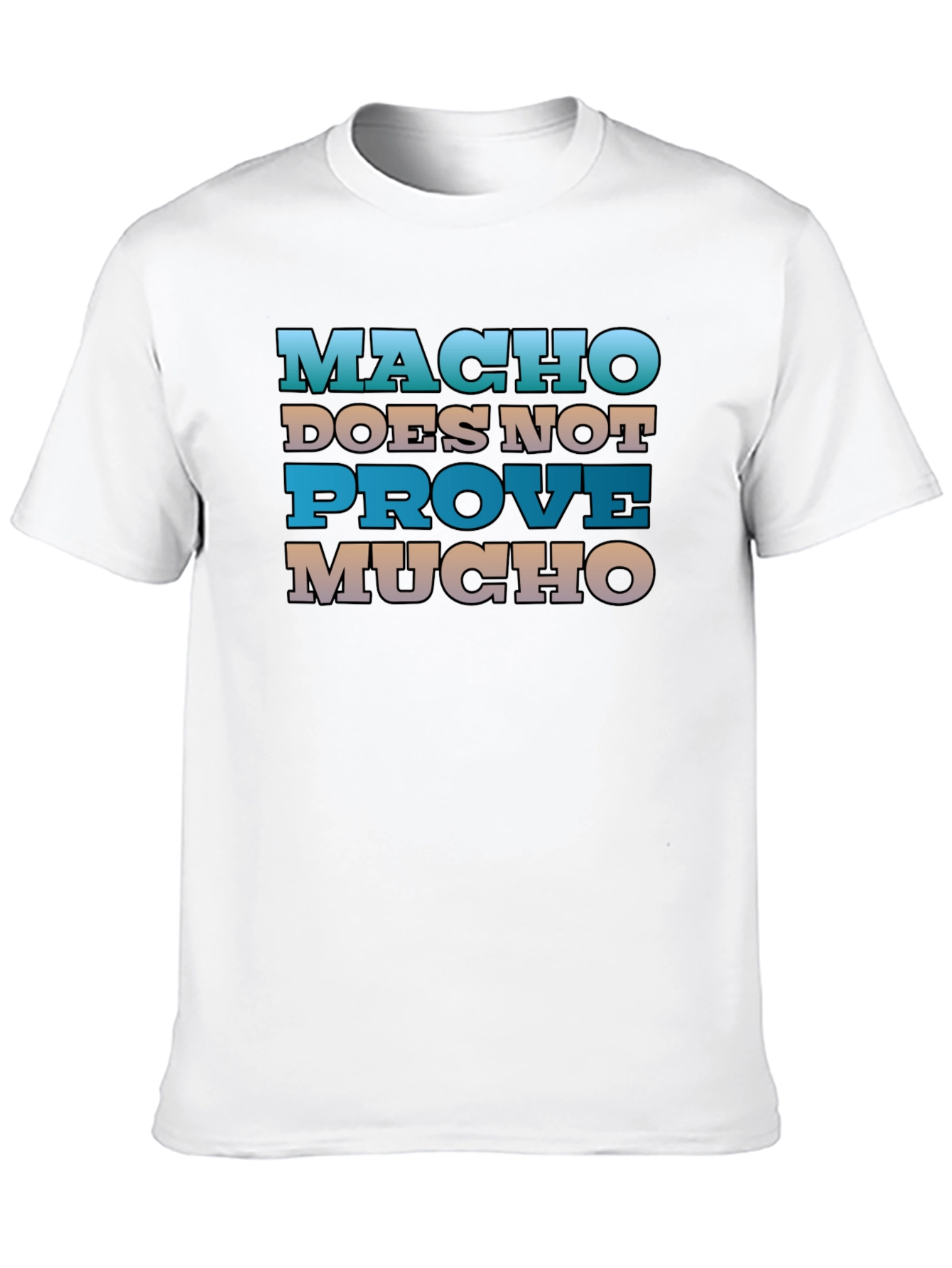 Macho Doesnt Prove Much Graphic Tee