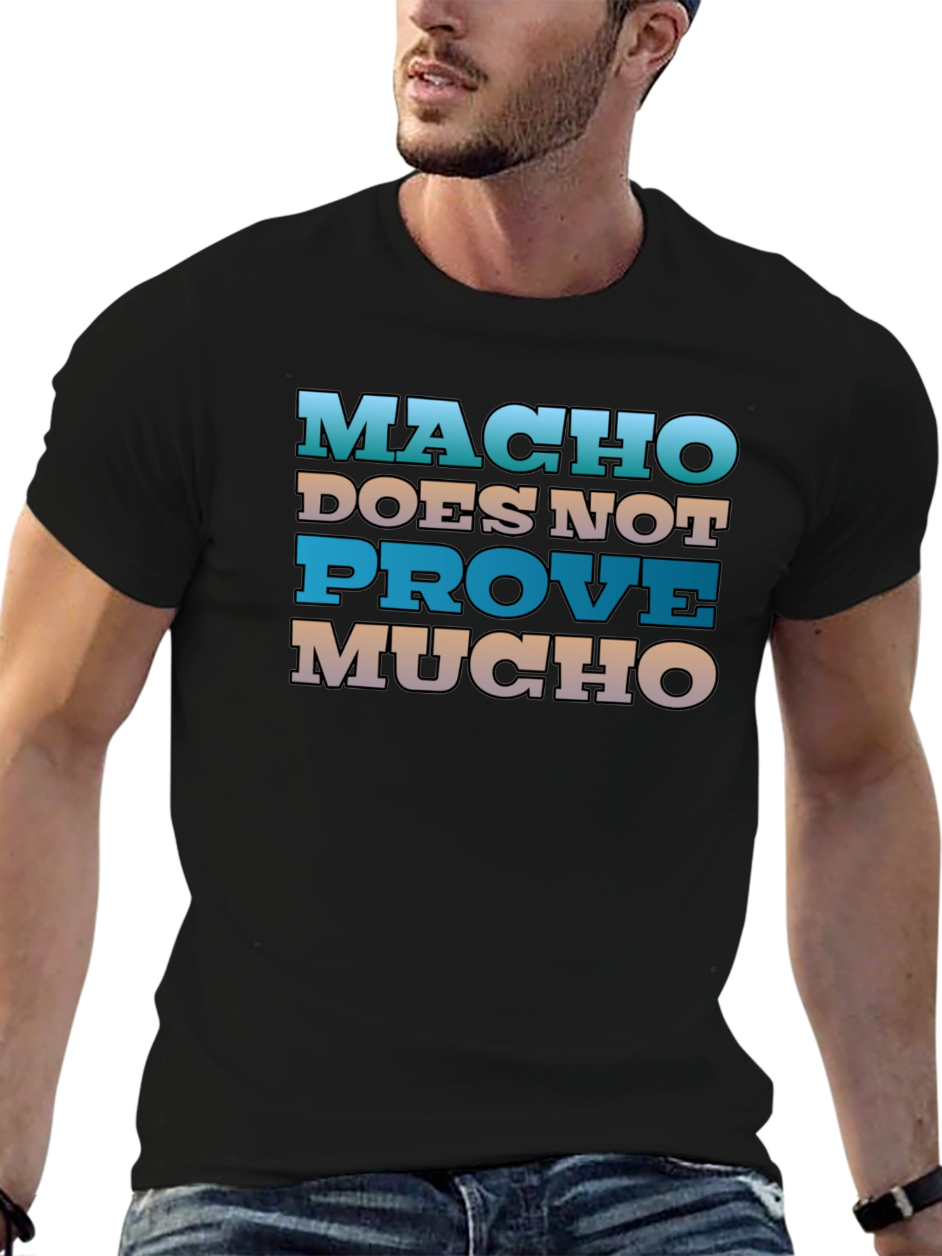 Macho Doesnt Prove Much Graphic Tee