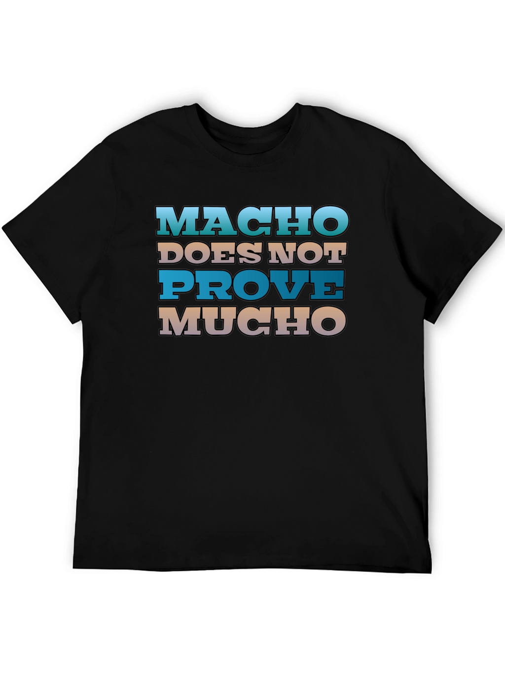 Macho Doesnt Prove Much Graphic Tee