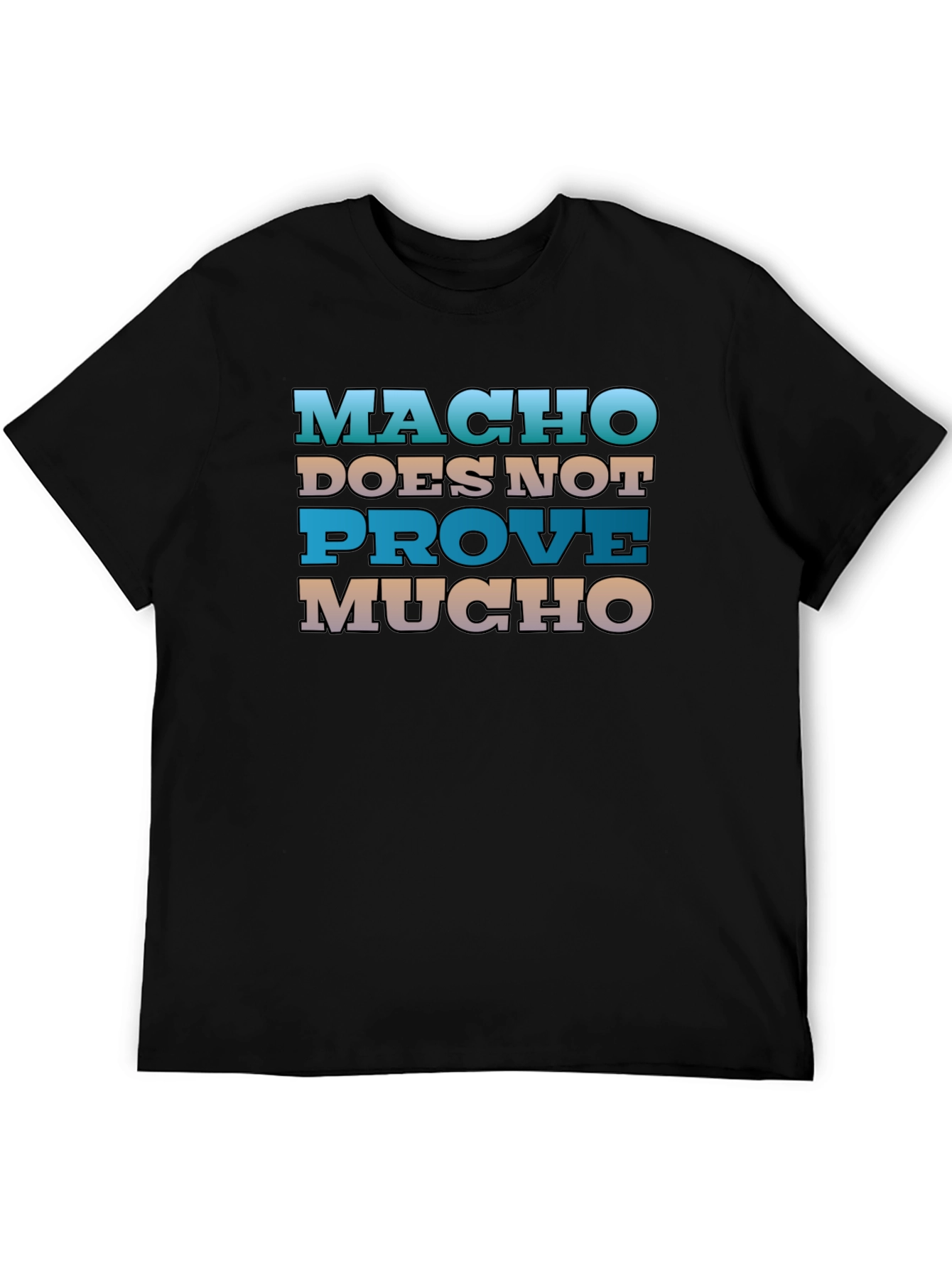Macho Doesnt Prove Much Graphic Tee