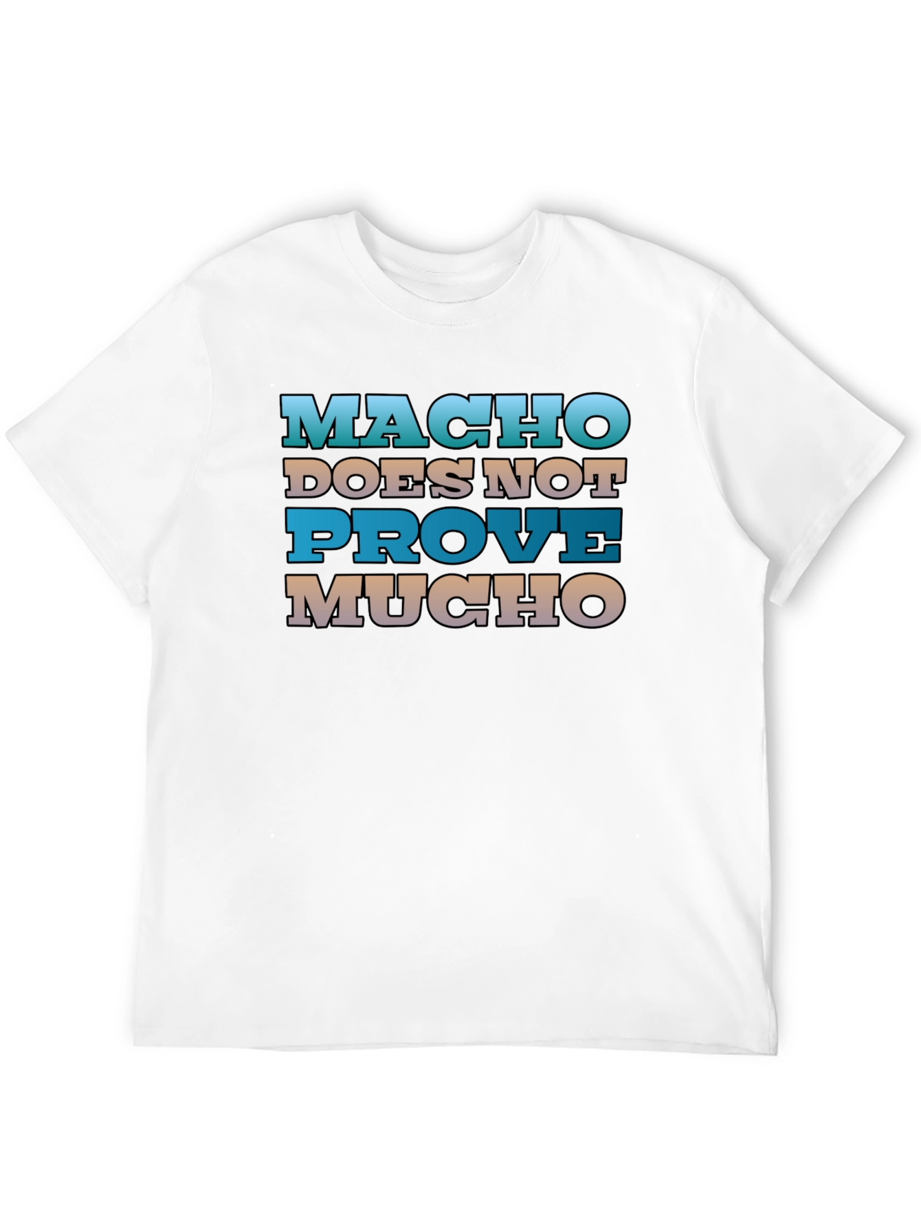 Macho Doesnt Prove Much Graphic Tee