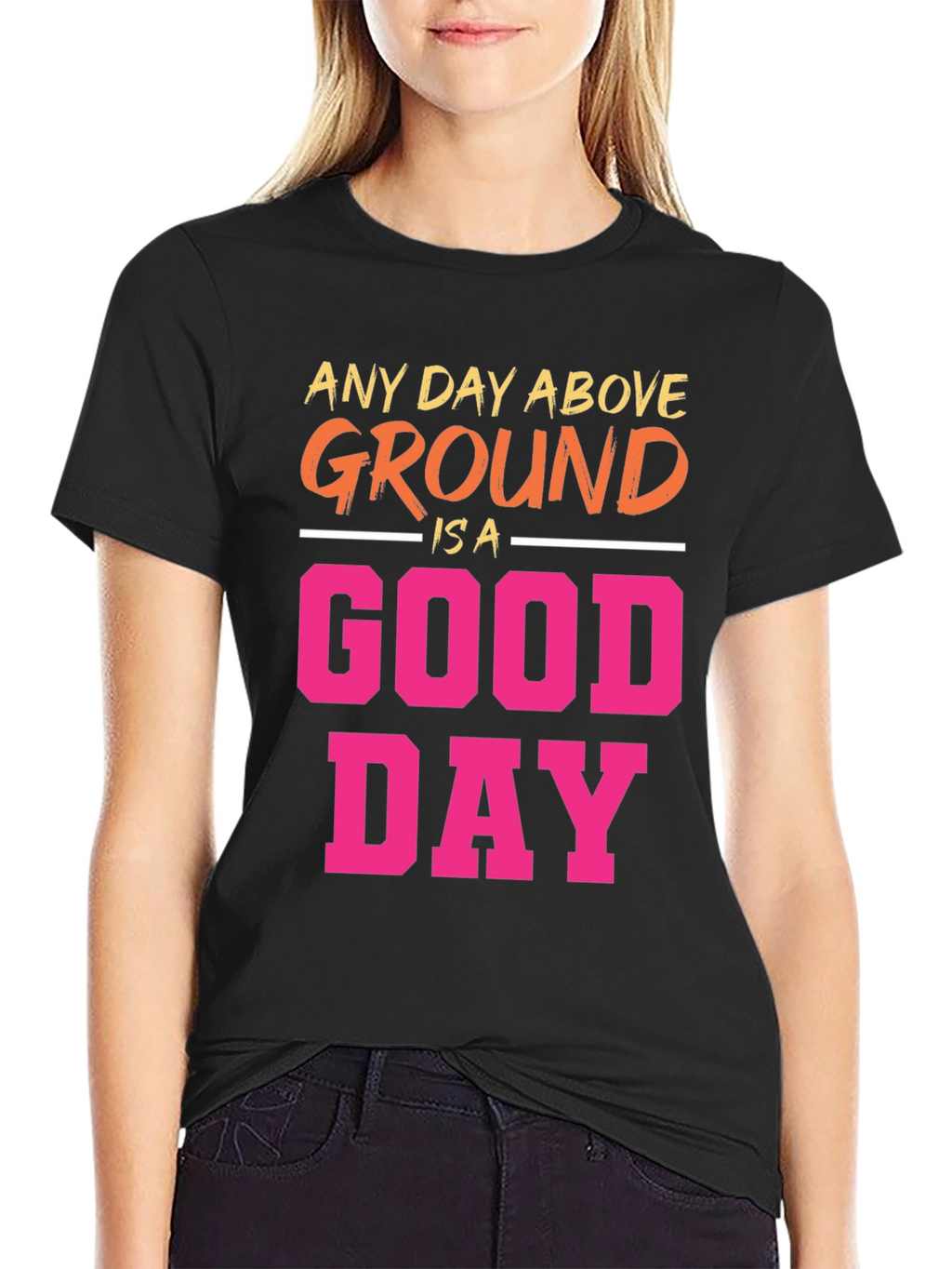 Any Day Above Ground T-Shirt