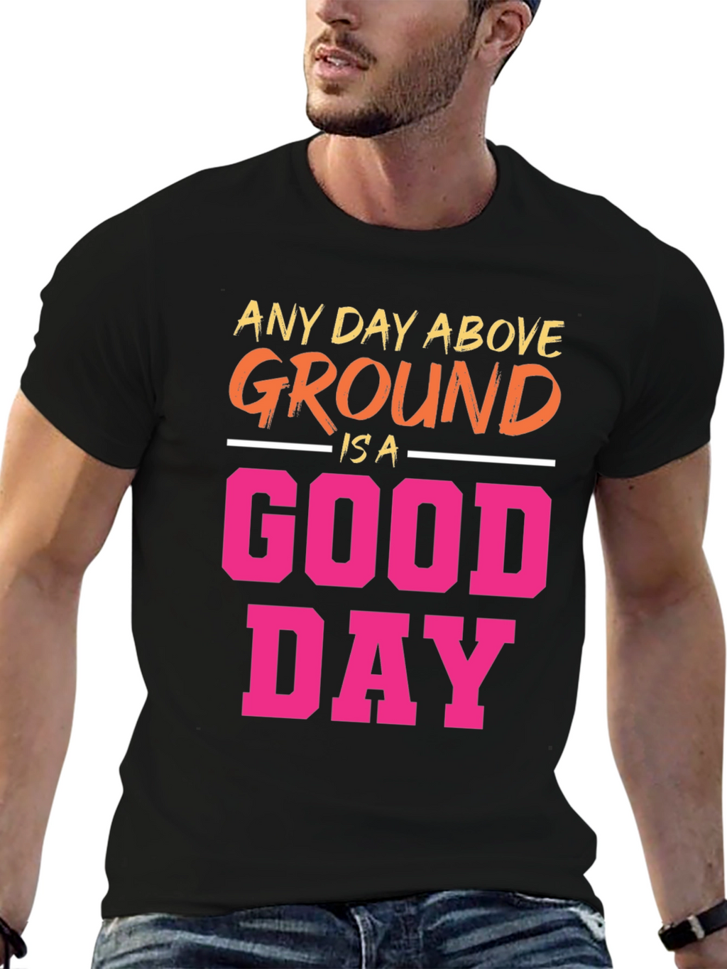 Any Day Above Ground T-Shirt