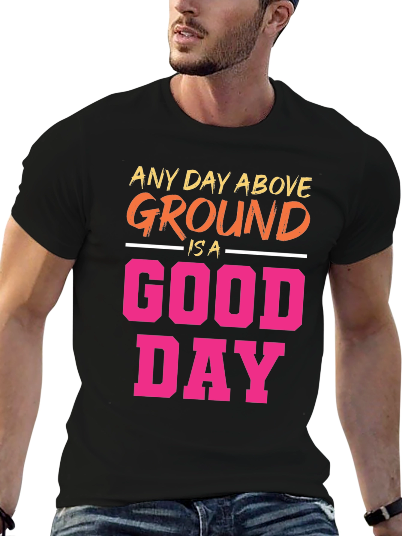 Any Day Above Ground T-Shirt