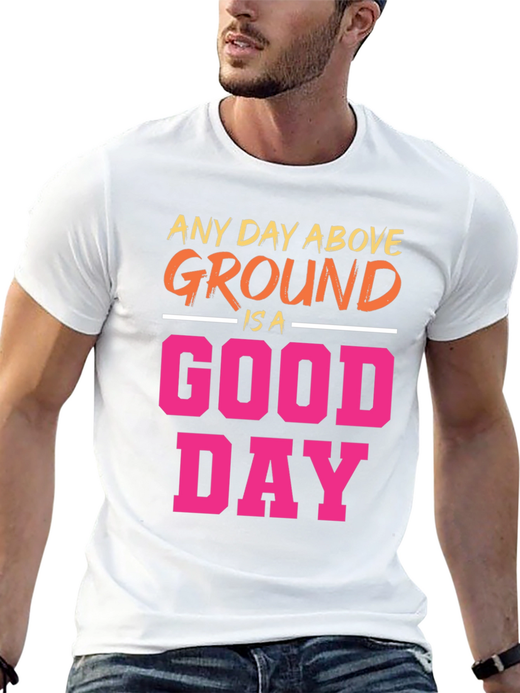 Any Day Above Ground T-Shirt