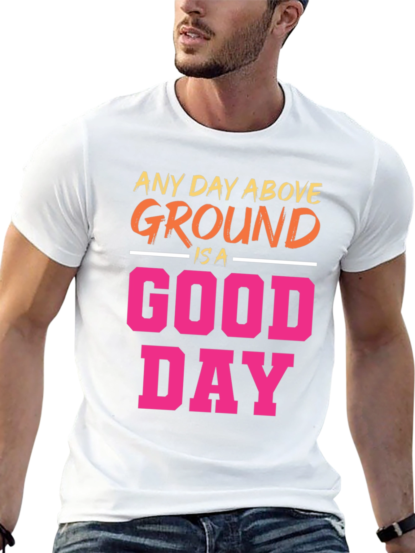 Any Day Above Ground T-Shirt