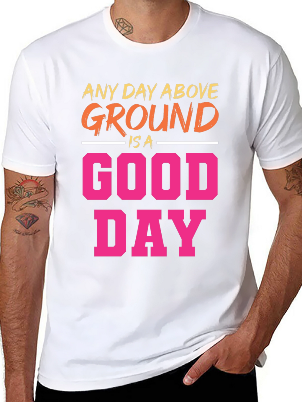 Any Day Above Ground T-Shirt
