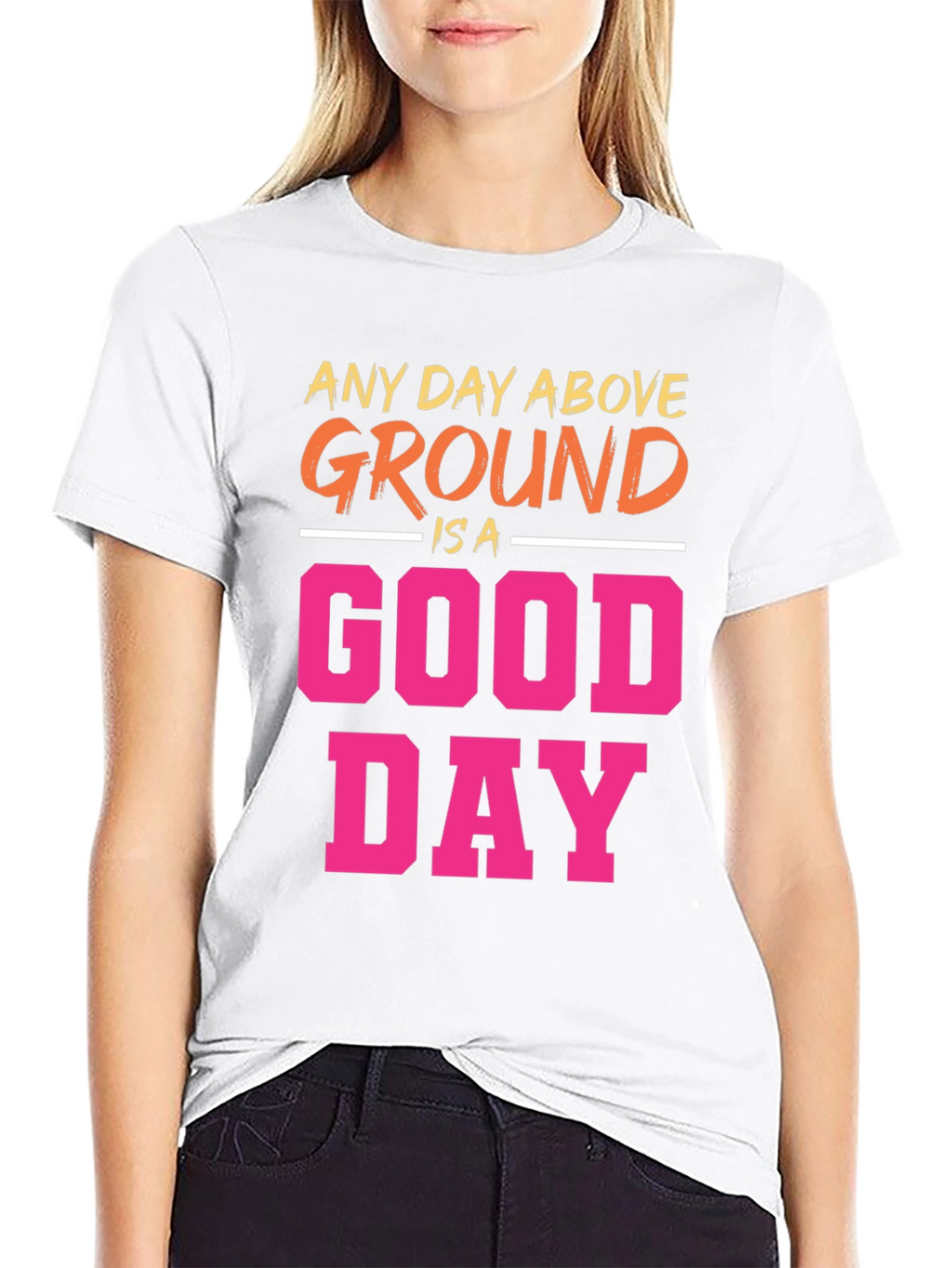 Any Day Above Ground T-Shirt